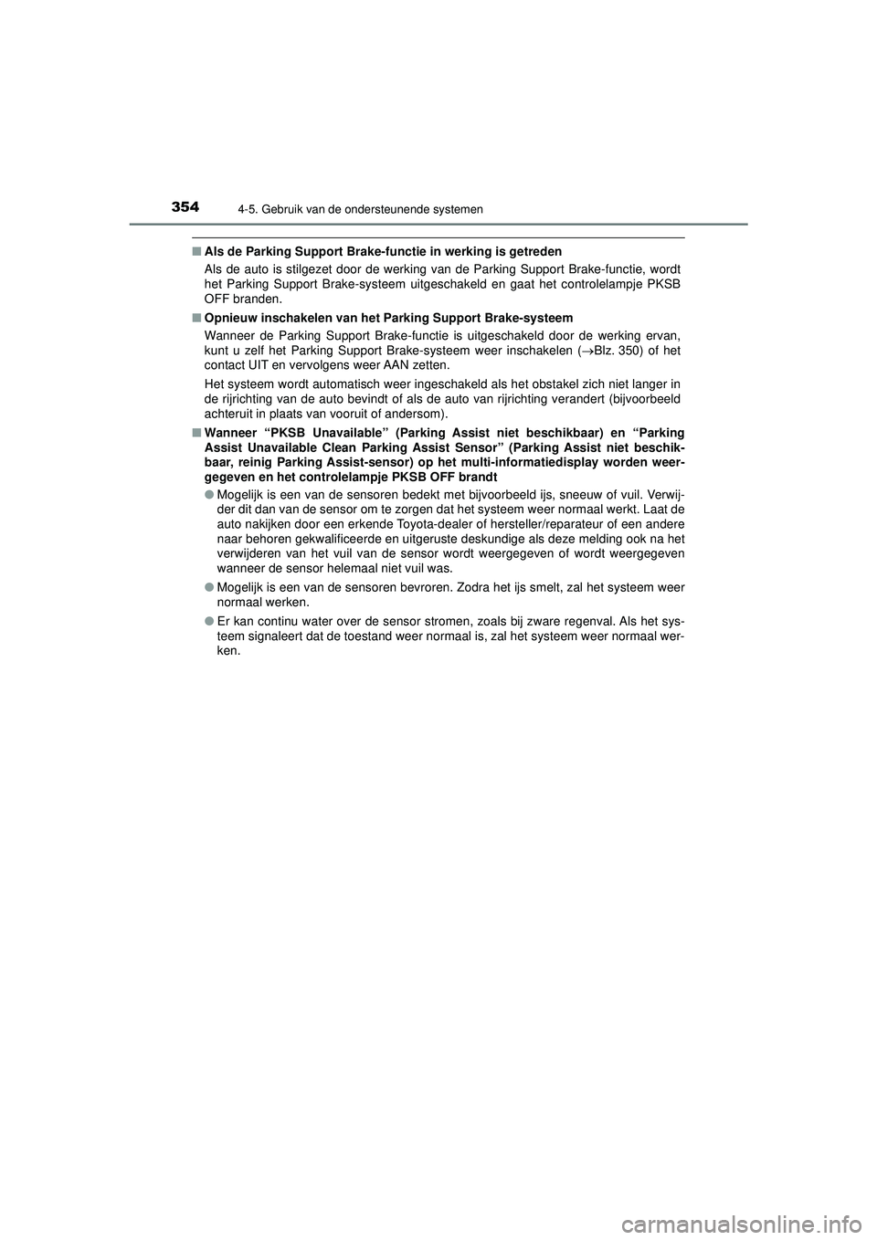 TOYOTA CAMRY 2022  Instructieboekje (in Dutch) 3544-5. Gebruik van de ondersteunende systemen
CAMRY_HV_EE
■Als de Parking Support Brake-fu nctie in werking is getreden
Als de auto is stilgezet door de werking van de Parking Support Brake-functie