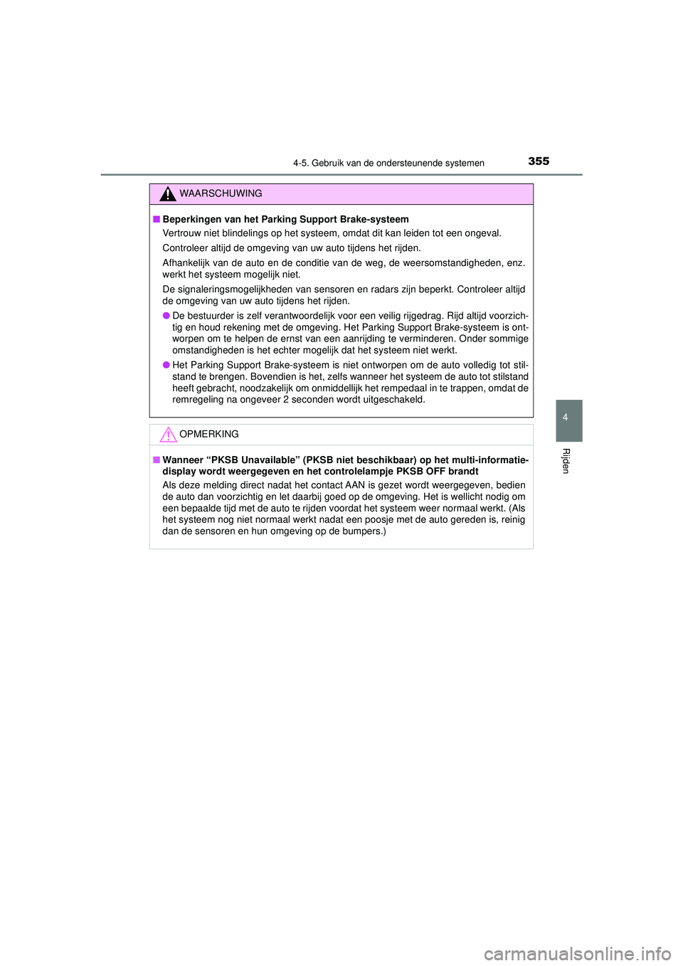 TOYOTA CAMRY 2022  Instructieboekje (in Dutch) 3554-5. Gebruik van de ondersteunende systemen
CAMRY_HV_EE
4
Rijden
WAARSCHUWING
■Beperkingen van het Park ing Support Brake-systeem
Vertrouw niet blindelings  op het systeem, omdat dit kan leiden t