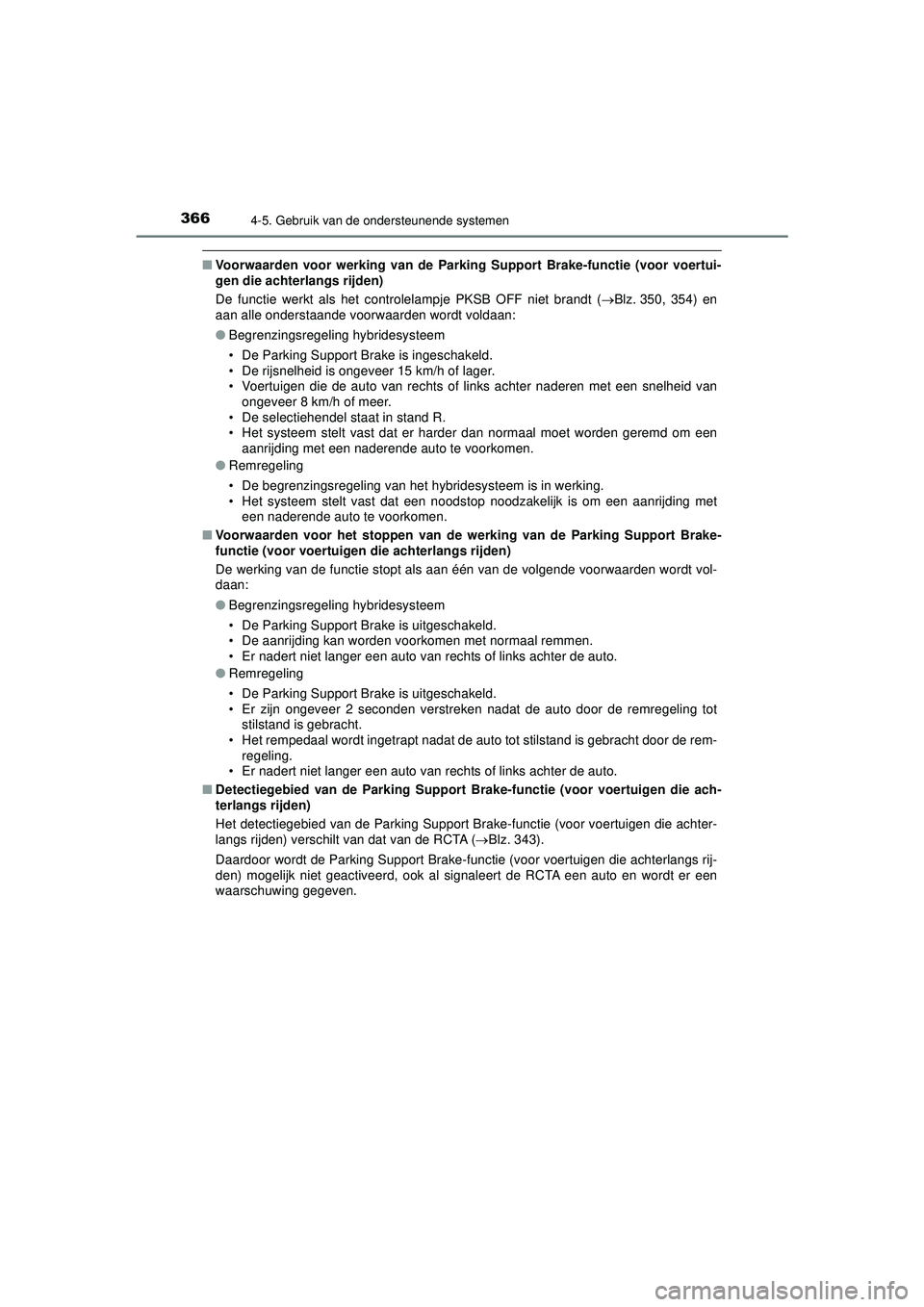 TOYOTA CAMRY 2022  Instructieboekje (in Dutch) 3664-5. Gebruik van de ondersteunende systemen
CAMRY_HV_EE
■Voorwaarden voor werking van de Parking Support Brake-functie (voor voertui-
gen die achterlangs rijden)
De functie werkt als het controle