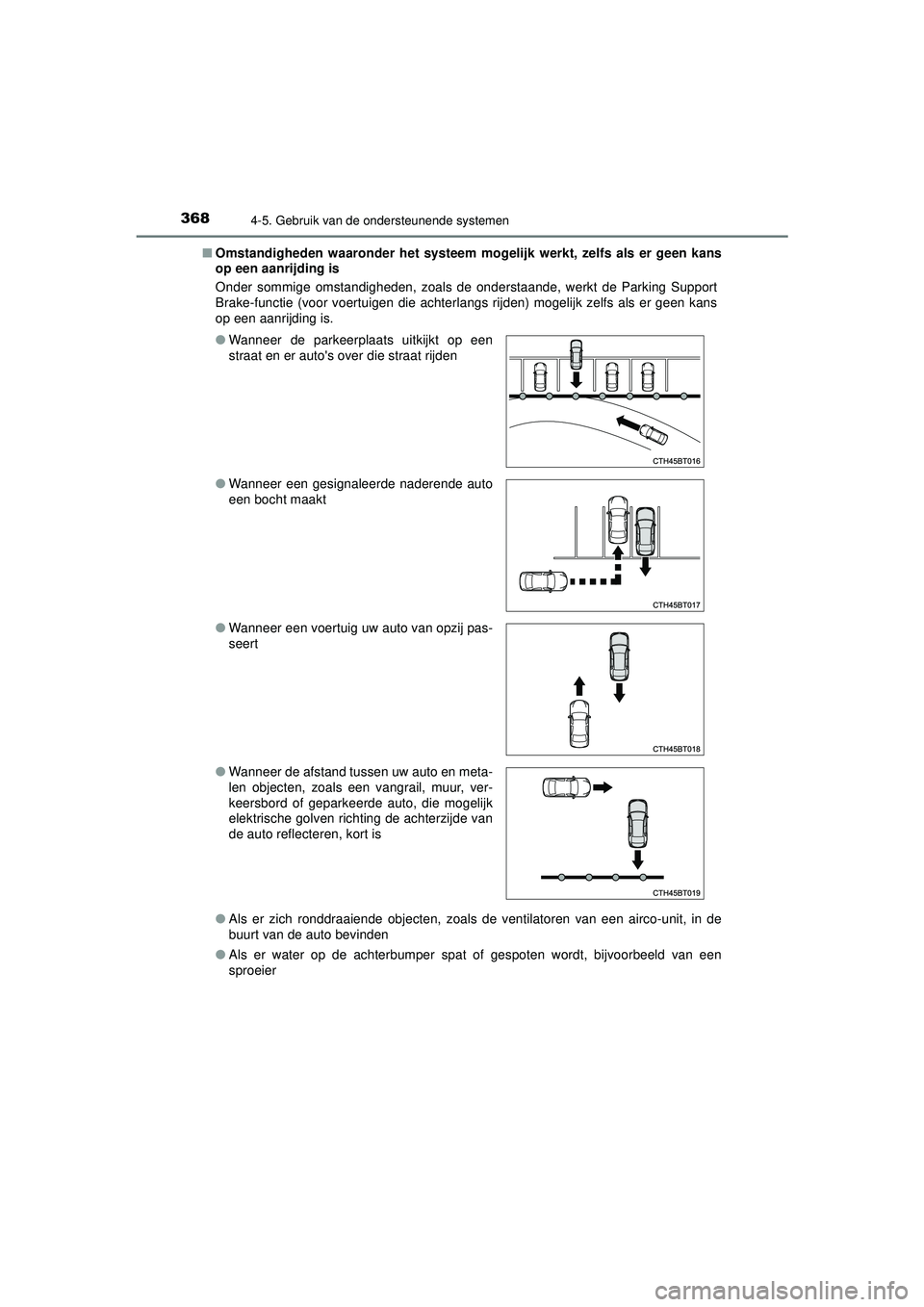 TOYOTA CAMRY 2022  Instructieboekje (in Dutch) 3684-5. Gebruik van de ondersteunende systemen
CAMRY_HV_EE■
Omstandigheden waaronder het systeem mogelijk werkt, zelfs als er geen kans
op een aanrijding is
Onder sommige omstandigheden, zoals de on