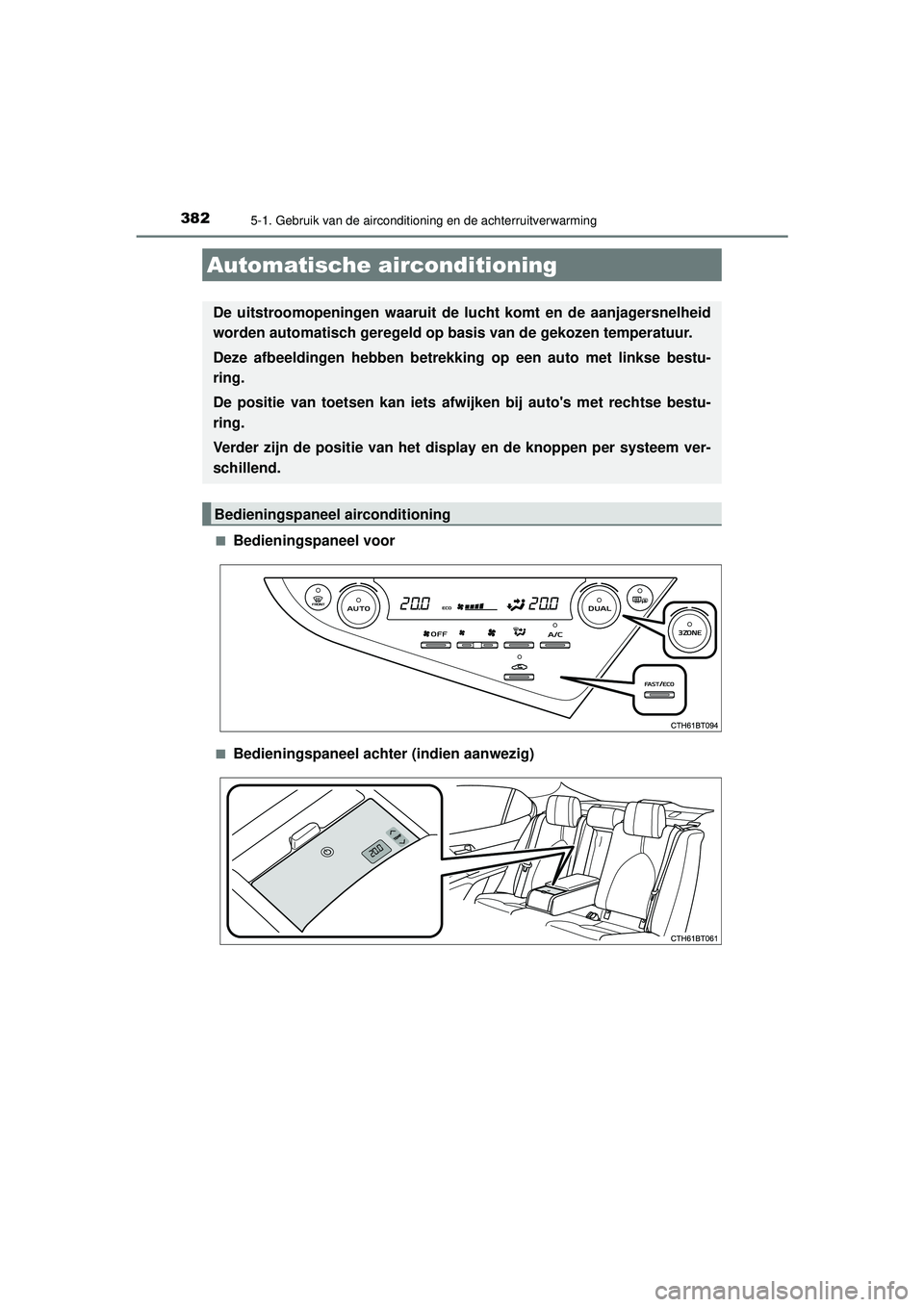 TOYOTA CAMRY 2022  Instructieboekje (in Dutch) 382
CAMRY_HV_EE
5-1. Gebruik van de airconditioning en de achterruitverwarming
■Bedieningspaneel voor
■Bedieningspaneel achter (indien aanwezig)
Automatische airconditioning
De uitstroomopeningen 