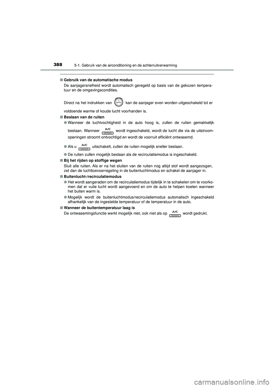 TOYOTA CAMRY 2022  Instructieboekje (in Dutch) 3885-1. Gebruik van de airconditioning en de achterruitverwarming
CAMRY_HV_EE
■Gebruik van de au tomatische modus
De aanjagersnelheid wordt automatisch geregeld op basis van de gekozen tempera-
tuur