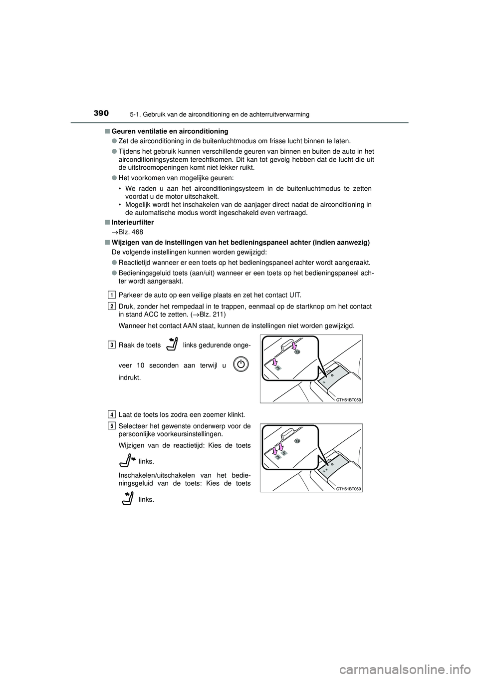 TOYOTA CAMRY 2022  Instructieboekje (in Dutch) 3905-1. Gebruik van de airconditioning en de achterruitverwarming
CAMRY_HV_EE■
Geuren ventilatie en airconditioning
●Zet de airconditioning in de buitenluchtmodus om frisse lucht binnen te laten.
