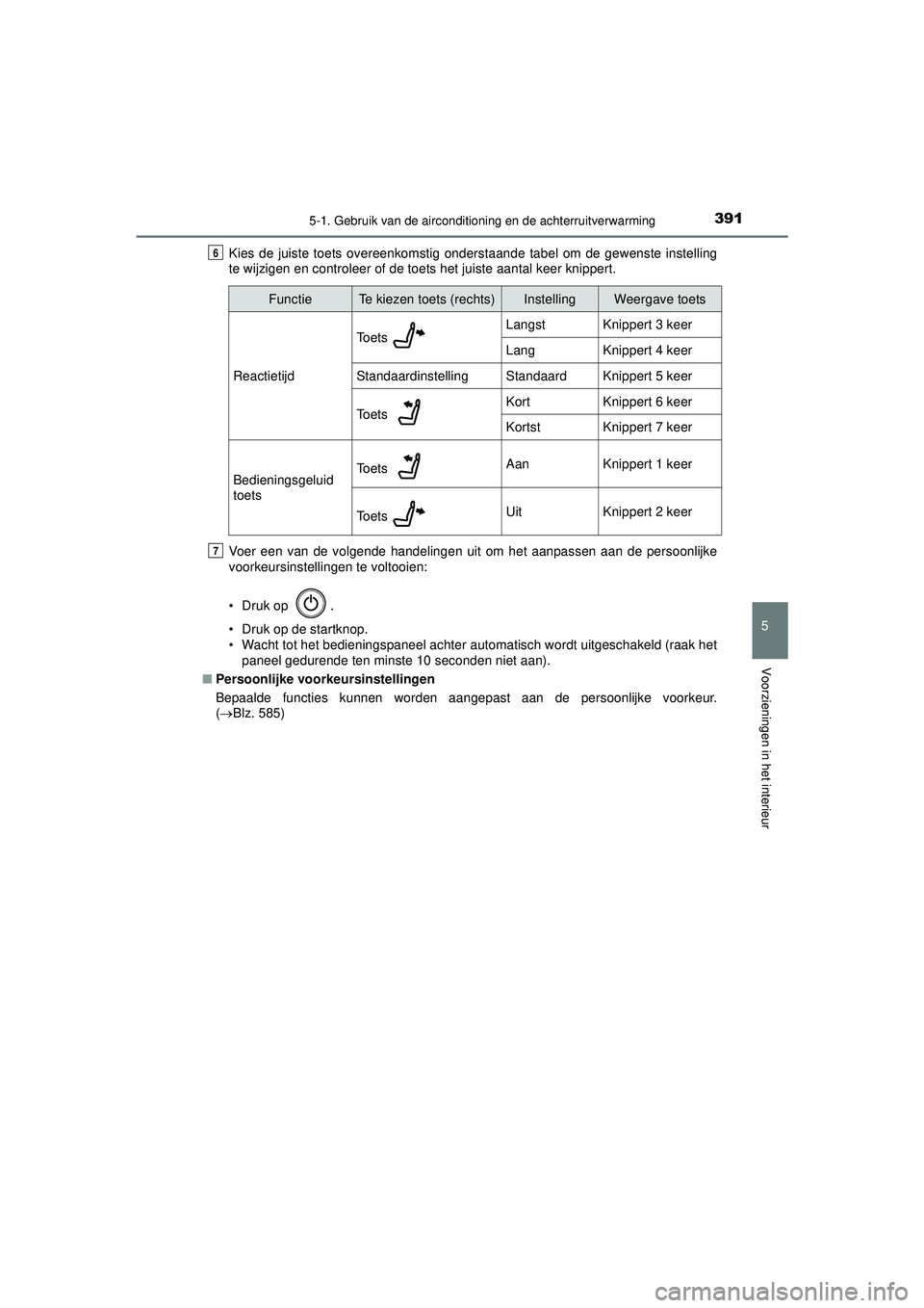 TOYOTA CAMRY 2022  Instructieboekje (in Dutch) 3915-1. Gebruik van de airconditioning en de achterruitverwarming
CAMRY_HV_EE
5
Voorzieningen in het interieur
Kies de juiste toets overeenkomstig onderstaande tabel om de gewenste instelling
te wijzi