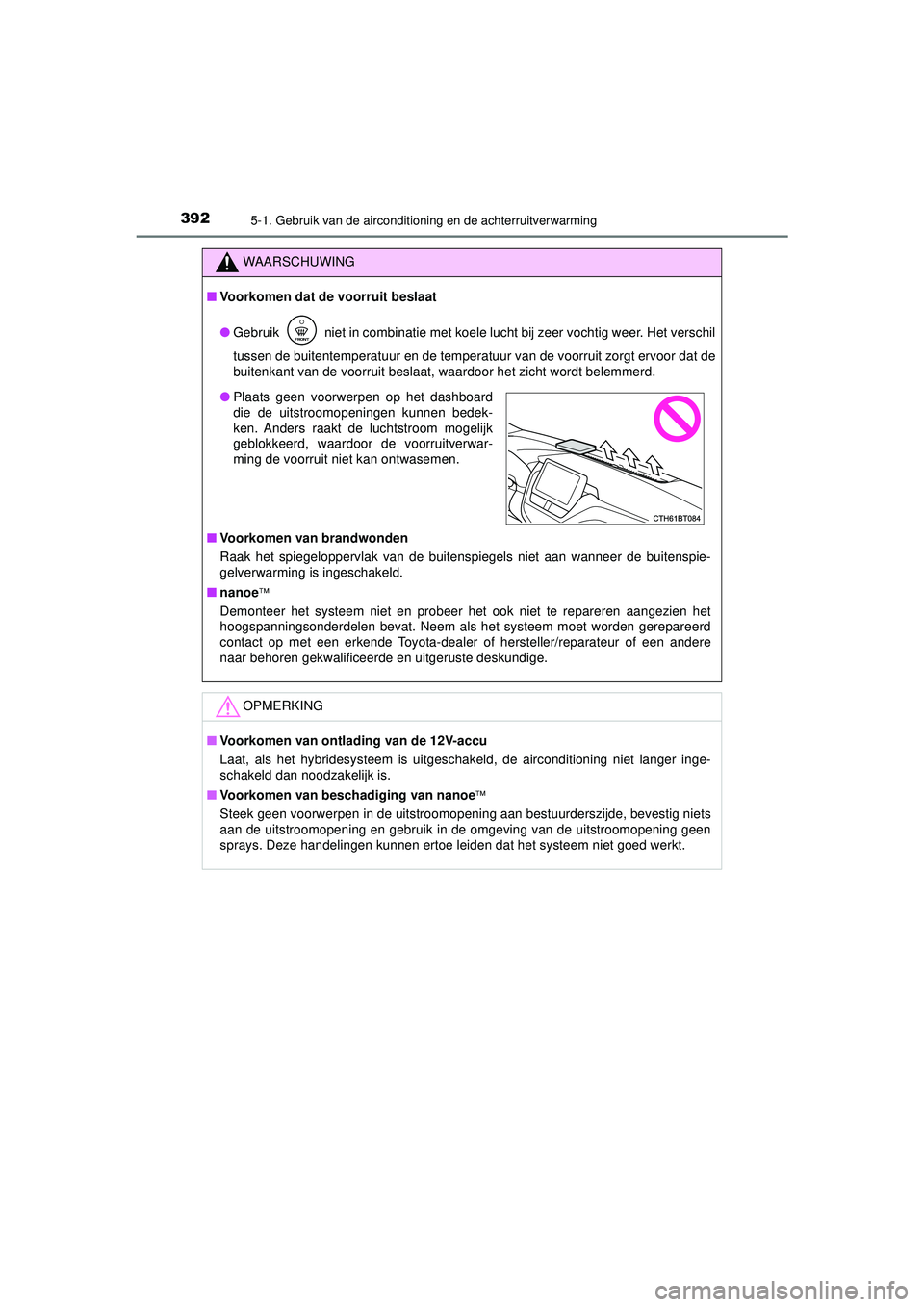 TOYOTA CAMRY 2022  Instructieboekje (in Dutch) 3925-1. Gebruik van de airconditioning en de achterruitverwarming
CAMRY_HV_EE
WAARSCHUWING
■Voorkomen dat de voorruit beslaat
● Gebruik   niet in combinatie met koele lucht bij zeer vochtig weer. 