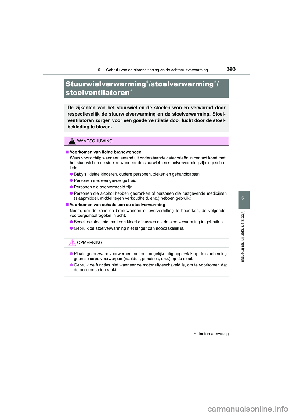 TOYOTA CAMRY 2022  Instructieboekje (in Dutch) 3935-1. Gebruik van de airconditioning en de achterruitverwarming
CAMRY_HV_EE
5
Voorzieningen in het interieur
: Indien aanwezig
Stuurwielverwarming/stoelverwarming/
stoelventilatoren

De 