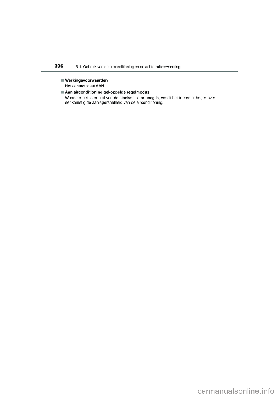 TOYOTA CAMRY 2022  Instructieboekje (in Dutch) 3965-1. Gebruik van de airconditioning en de achterruitverwarming
CAMRY_HV_EE
■Werkingsvoorwaarden
Het contact staat AAN.
■ Aan airconditioning gekoppelde regelmodus
Wanneer het toerental van de s
