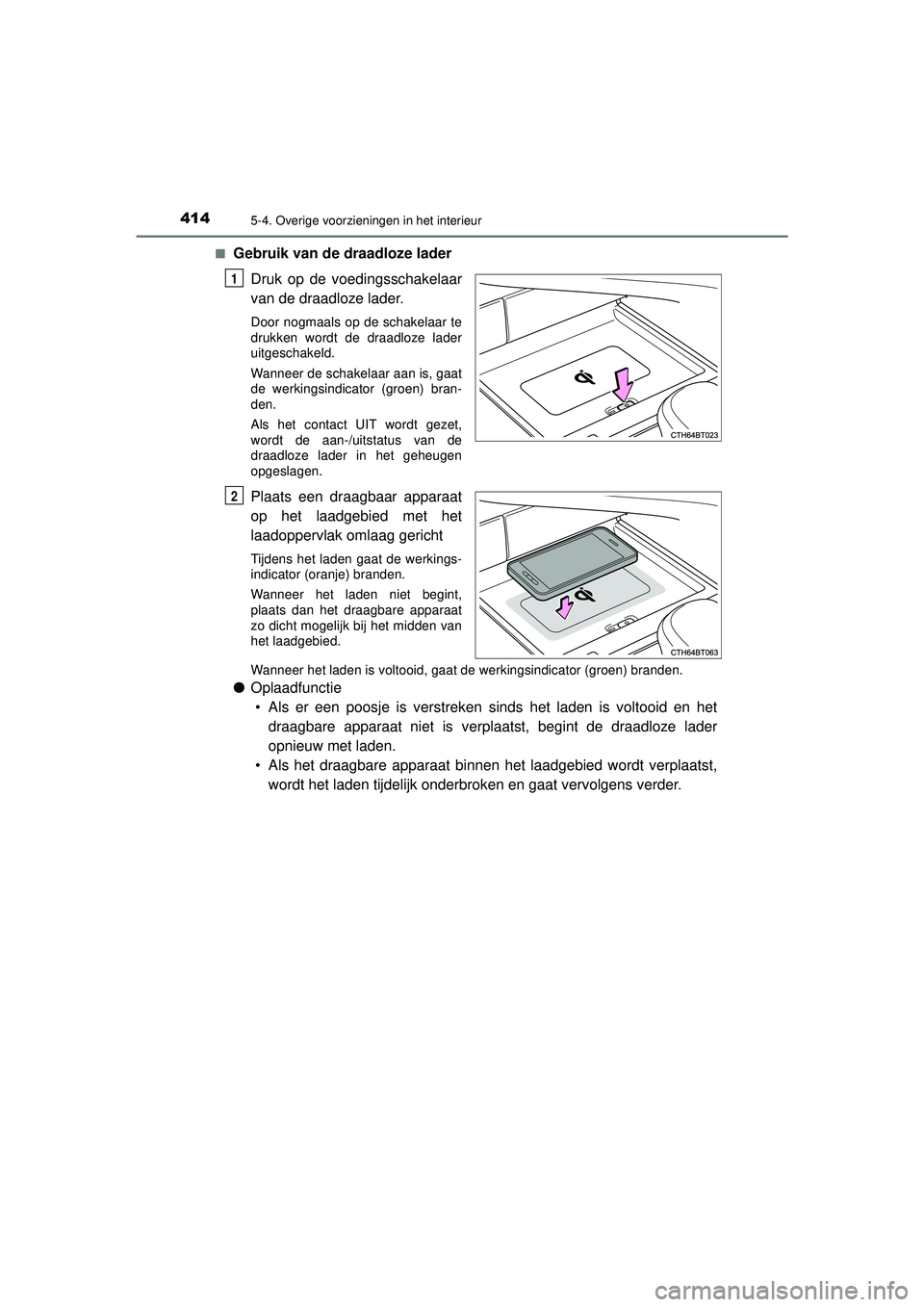 TOYOTA CAMRY 2022  Instructieboekje (in Dutch) 4145-4. Overige voorzieningen in het interieur
CAMRY_HV_EE■
Gebruik van de draadloze lader
Druk op de voedingsschakelaar
van de draadloze lader.
Door nogmaals op de schakelaar te
drukken wordt de dr