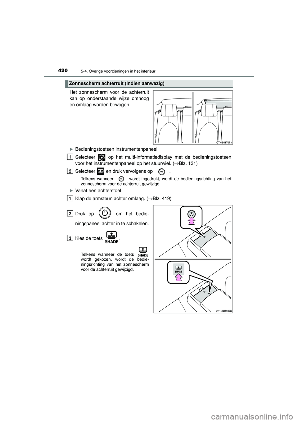 TOYOTA CAMRY 2022  Instructieboekje (in Dutch) 4205-4. Overige voorzieningen in het interieur
CAMRY_HV_EE
Het zonnescherm voor de achterruit
kan op onderstaande wijze omhoog
en omlaag worden bewogen.
Bedieningstoetsen instrumentenpaneel
Selecte