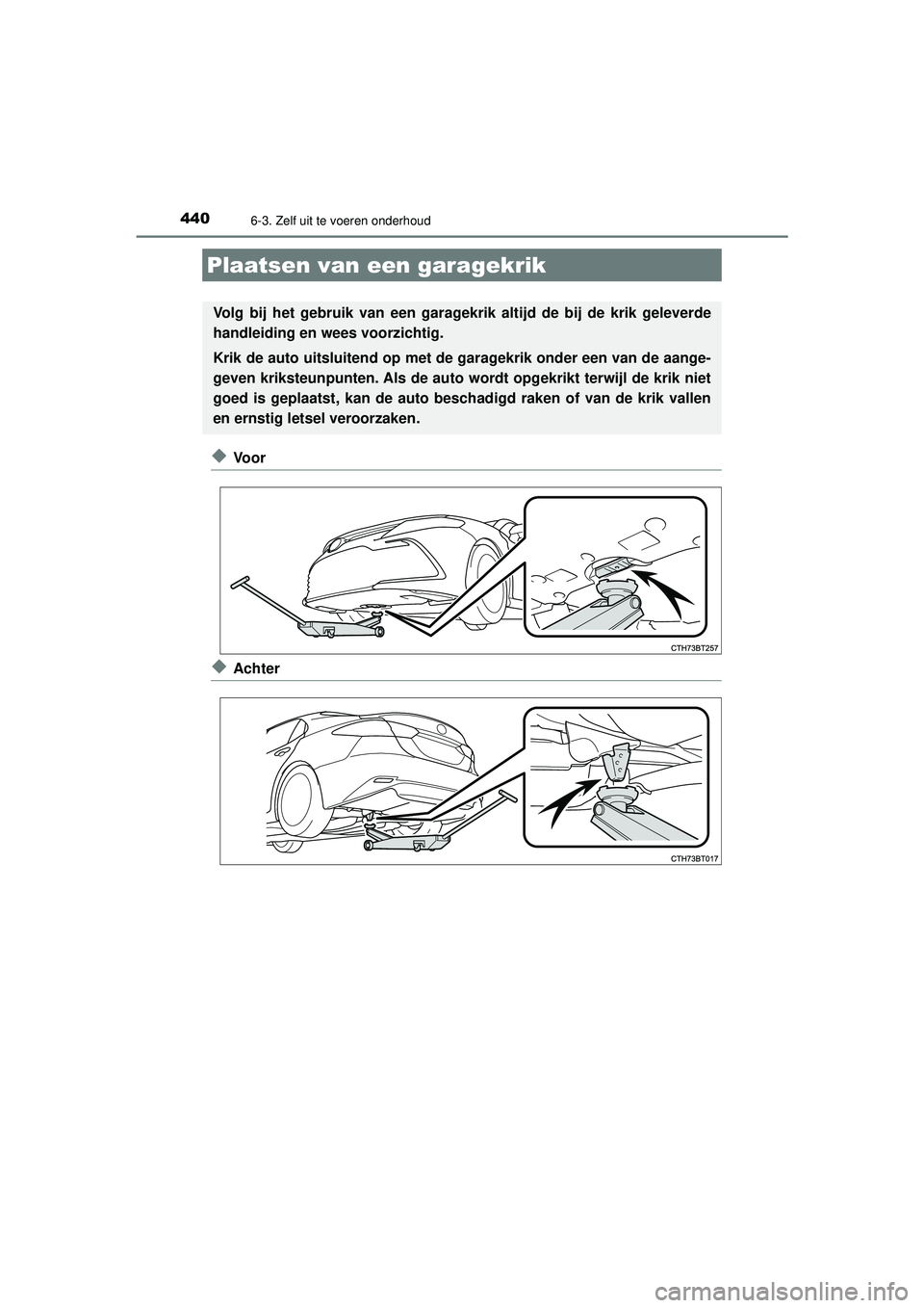 TOYOTA CAMRY 2022  Instructieboekje (in Dutch) 4406-3. Zelf uit te voeren onderhoud
CAMRY_HV_EE
◆Vo o r
◆Achter
Plaatsen van een garagekrik
Volg bij het gebruik van een garagekrik altijd de bij de krik geleverde
handleiding en wees voorzichtig