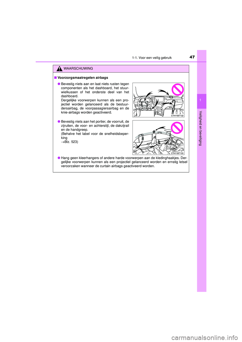 TOYOTA CAMRY 2022  Instructieboekje (in Dutch) 471-1. Voor een veilig gebruik
1
Veiligheid en beveiliging
CAMRY_HV_EE
WAARSCHUWING
■Voorzorgsmaatregelen airbags
● Hang geen kleerhangers of andere harde voorwerpen aan de kledinghaakjes. Der-
ge