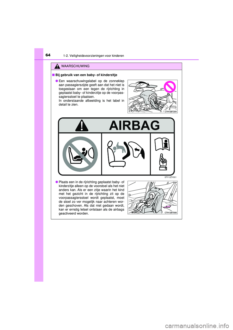 TOYOTA CAMRY 2022  Instructieboekje (in Dutch) 641-2. Veiligheidsvoorzieningen voor kinderen
CAMRY_HV_EE
WAARSCHUWING
■Bij gebruik van een ba by- of kinderzitje
●Een waarschuwingslabel op de zonneklep
aan passagierszijde geeft aan dat het niet