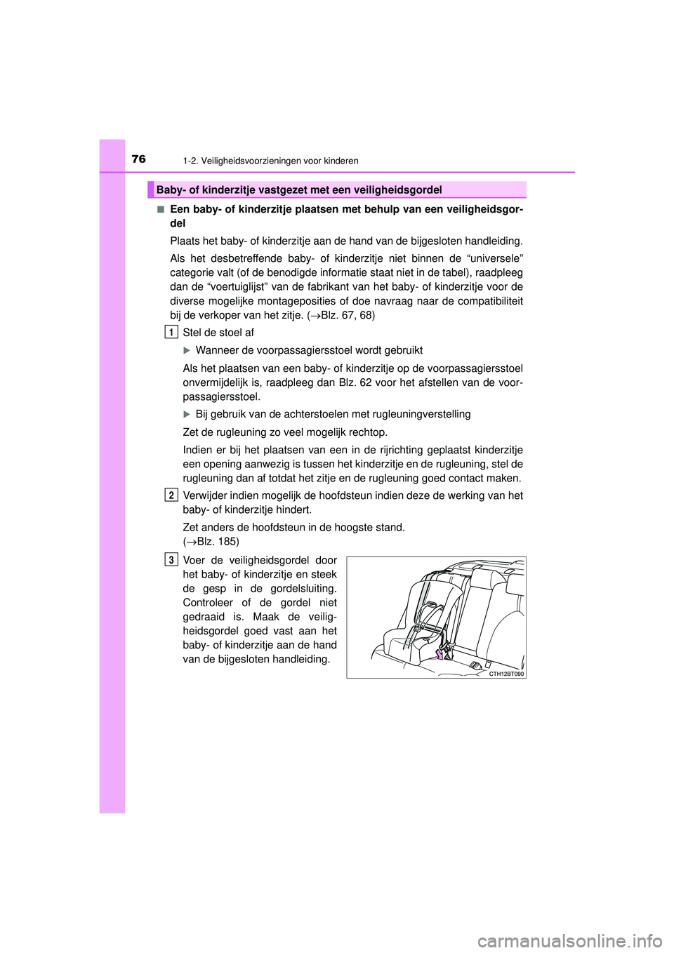 TOYOTA CAMRY 2022  Instructieboekje (in Dutch) 761-2. Veiligheidsvoorzieningen voor kinderen
CAMRY_HV_EE■
Een baby- of kinderzitje plaatsen met behulp van een veiligheidsgor-
del
Plaats het baby- of kinderzitje aan de hand van de bijgesloten han