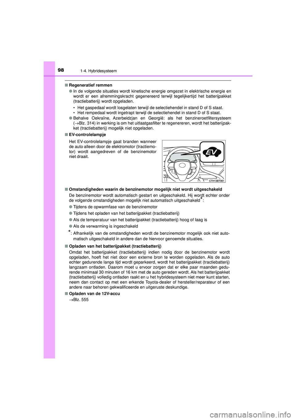 TOYOTA CAMRY 2022 Instructieboekje (in Dutch) 981-4. Hybridesysteem
CAMRY_HV_EE
■Regeneratief remmen
●In de volgende situaties wordt kinetische energie omgezet in elektrische energie en
wordt er een afremmingskracht gegenereerd terwijl tegeli TOYOTA CAMRY 2022 Instructieboekje (in Dutch) 981-4. Hybridesysteem
CAMRY_HV_EE
■Regeneratief remmen
●In de volgende situaties wordt kinetische energie omgezet in elektrische energie en
wordt er een afremmingskracht gegenereerd terwijl tegeli