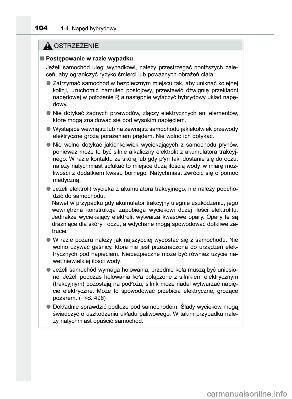 TOYOTA CAMRY 2022 Instrukcja obsługi (in Polish) 1041-4. Nap´d hybrydowy
Post´powanie w razie wypadku
Je˝eli samochód uleg∏ wypadkowi, nale˝y przestrzegaç poni˝szych zale-
ceƒ, aby ograniczyç ryzyko Êmierci lub powa˝nych obra˝e TOYOTA CAMRY 2022 Instrukcja obsługi (in Polish) 1041-4. Nap´d hybrydowy
Post´powanie w razie wypadku
Je˝eli samochód uleg∏ wypadkowi, nale˝y przestrzegaç poni˝szych zale-
ceƒ, aby ograniczyç ryzyko Êmierci lub powa˝nych obra˝e