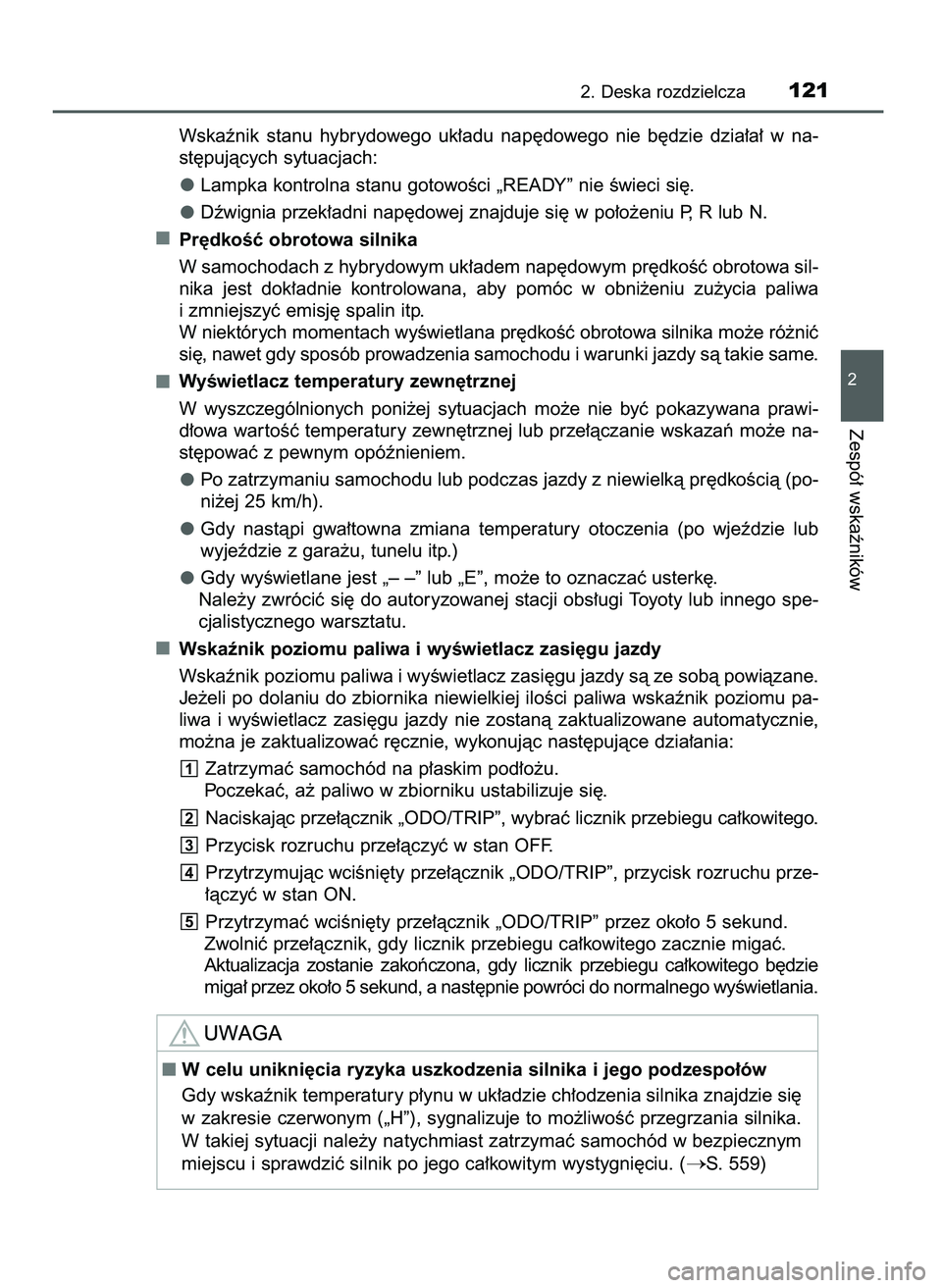 TOYOTA CAMRY 2022 Instrukcja obsługi (in Polish) Wskaênik stanu hybrydowego uk∏adu nap´dowego nie b´dzie dzia∏a∏ w na-
st´pujàcych sytuacjach:
Lampka kontrolna stanu gotowoÊci „READY” nie Êwieci si´.
Dêwignia przek∏adni TOYOTA CAMRY 2022 Instrukcja obsługi (in Polish) Wskaênik stanu hybrydowego uk∏adu nap´dowego nie b´dzie dzia∏a∏ w na-
st´pujàcych sytuacjach:
Lampka kontrolna stanu gotowoÊci „READY” nie Êwieci si´.
Dêwignia przek∏adni