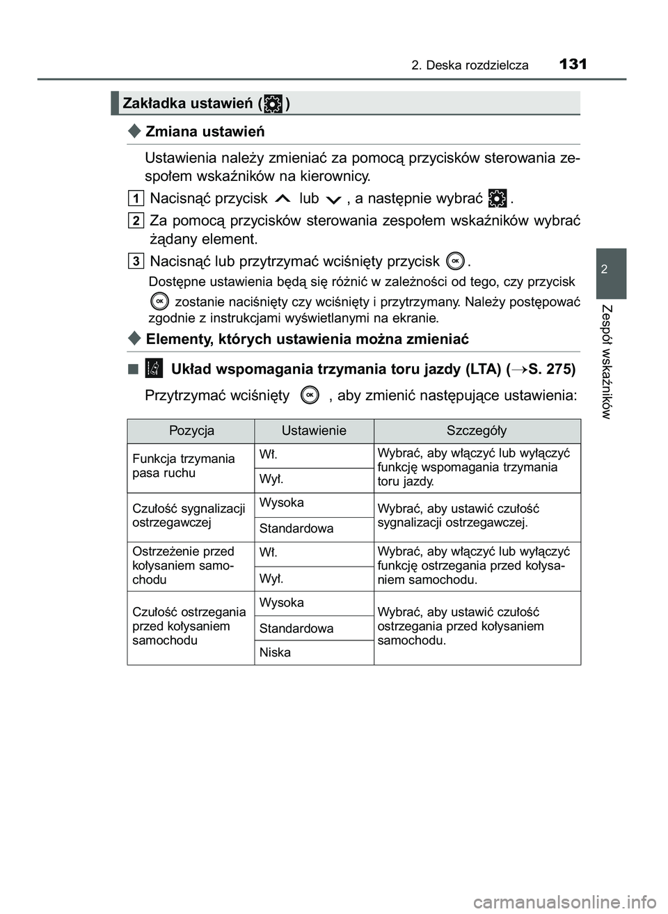 TOYOTA CAMRY 2022 Instrukcja obsługi (in Polish) Zmiana ustawieƒ
Ustawienia nale˝y zmieniaç za pomocà przycisków sterowania ze-
spo∏em wskaêników na kierownicy.
Nacisnàç przycisk lub , a nast´pnie wybraç .
Za pomocà przycisków TOYOTA CAMRY 2022 Instrukcja obsługi (in Polish) Zmiana ustawieƒ
Ustawienia nale˝y zmieniaç za pomocà przycisków sterowania ze-
spo∏em wskaêników na kierownicy.
Nacisnàç przycisk lub , a nast´pnie wybraç .
Za pomocà przycisków