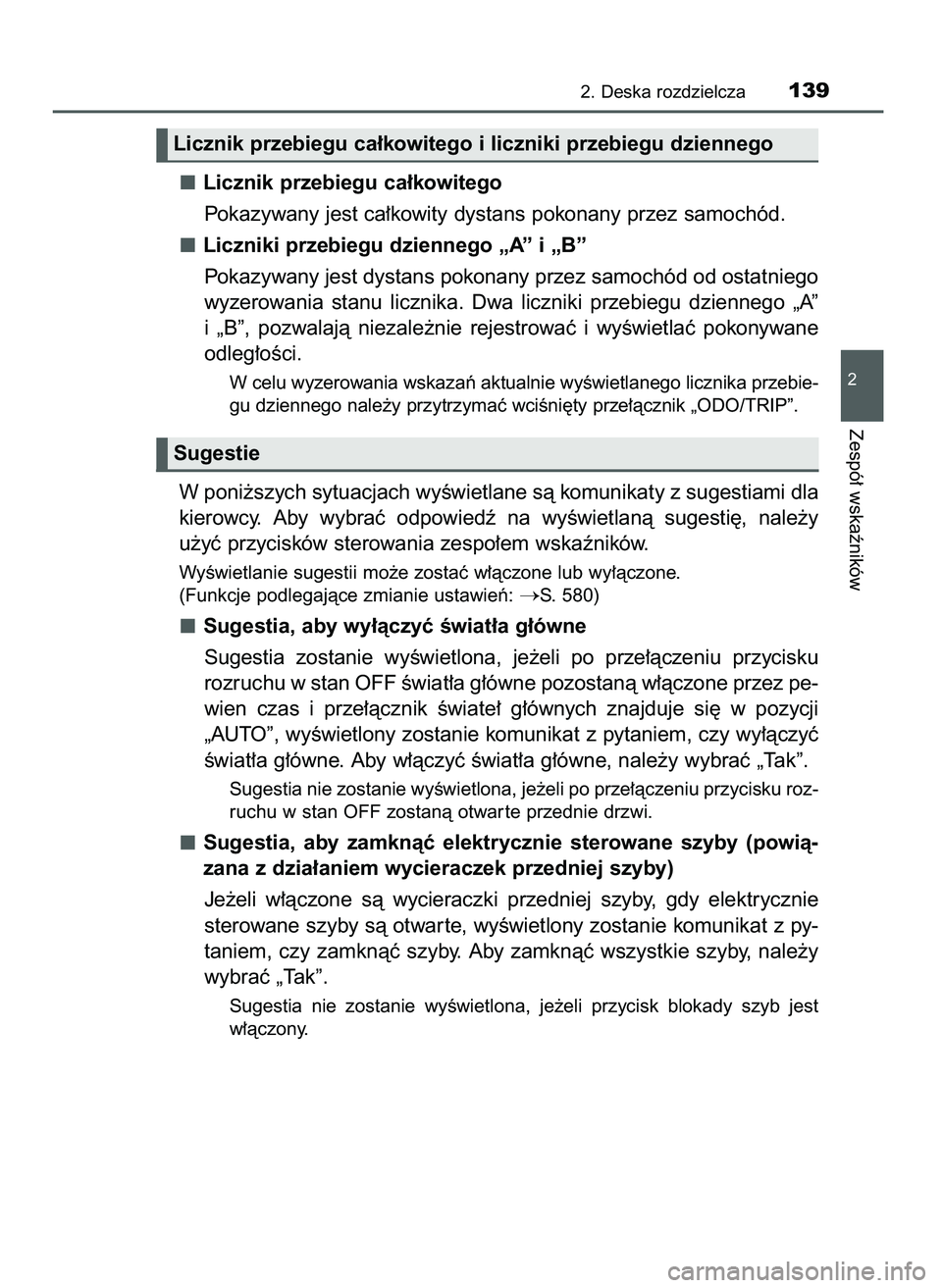 TOYOTA CAMRY 2022 Instrukcja obsługi (in Polish) Licznik przebiegu ca∏kowitego
Pokazywany jest ca∏kowity dystans pokonany przez samochód.
Liczniki przebiegu dziennego „A” i „B”
Pokazywany jest dystans pokonany przez samochód od ostatni TOYOTA CAMRY 2022 Instrukcja obsługi (in Polish) Licznik przebiegu ca∏kowitego
Pokazywany jest ca∏kowity dystans pokonany przez samochód.
Liczniki przebiegu dziennego „A” i „B”
Pokazywany jest dystans pokonany przez samochód od ostatni