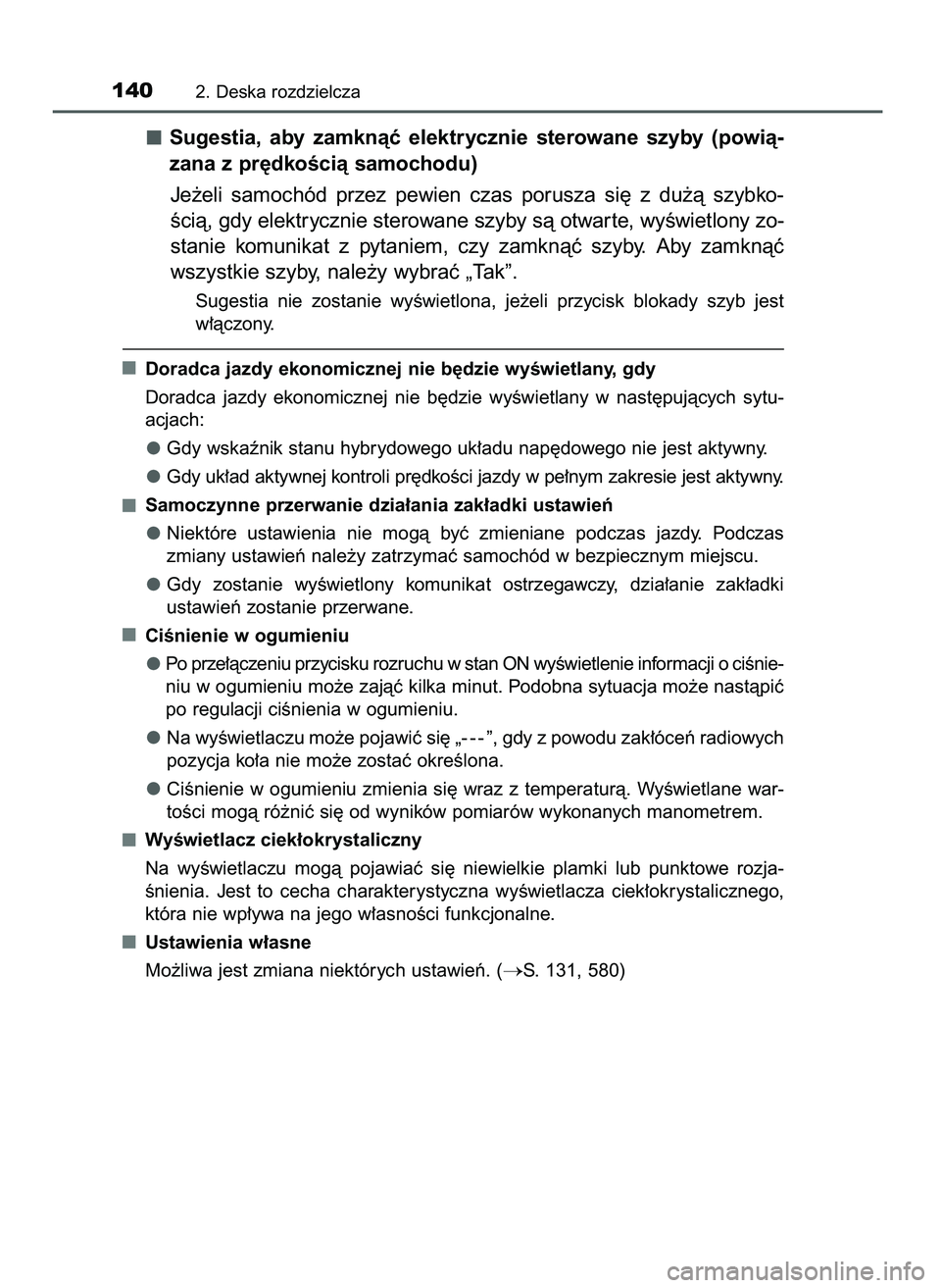 TOYOTA CAMRY 2022 Instrukcja obsługi (in Polish) Sugestia, aby zamknàç elektrycznie sterowane szyby (powià-
zana z pr´dkoÊcià samochodu)
Je˝eli samochód przez pewien czas porusza si´ z du˝à szybko-
Êcià, gdy elektrycznie s TOYOTA CAMRY 2022 Instrukcja obsługi (in Polish) Sugestia, aby zamknàç elektrycznie sterowane szyby (powià-
zana z pr´dkoÊcià samochodu)
Je˝eli samochód przez pewien czas porusza si´ z du˝à szybko-
Êcià, gdy elektrycznie s