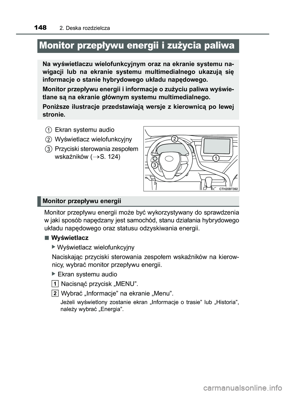 TOYOTA CAMRY 2022 Instrukcja obsługi (in Polish) Ekran systemu audio
WyÊwietlacz wielofunkcyjny
Przyciski sterowania zespo∏em
wskaêników (
S. 124)
Monitor przep∏ywu energii mo˝e byç wykorzystywany do sprawdzenia
w jaki sposób nap´dzany j TOYOTA CAMRY 2022 Instrukcja obsługi (in Polish) Ekran systemu audio
WyÊwietlacz wielofunkcyjny
Przyciski sterowania zespo∏em
wskaêników (
S. 124)
Monitor przep∏ywu energii mo˝e byç wykorzystywany do sprawdzenia
w jaki sposób nap´dzany j
