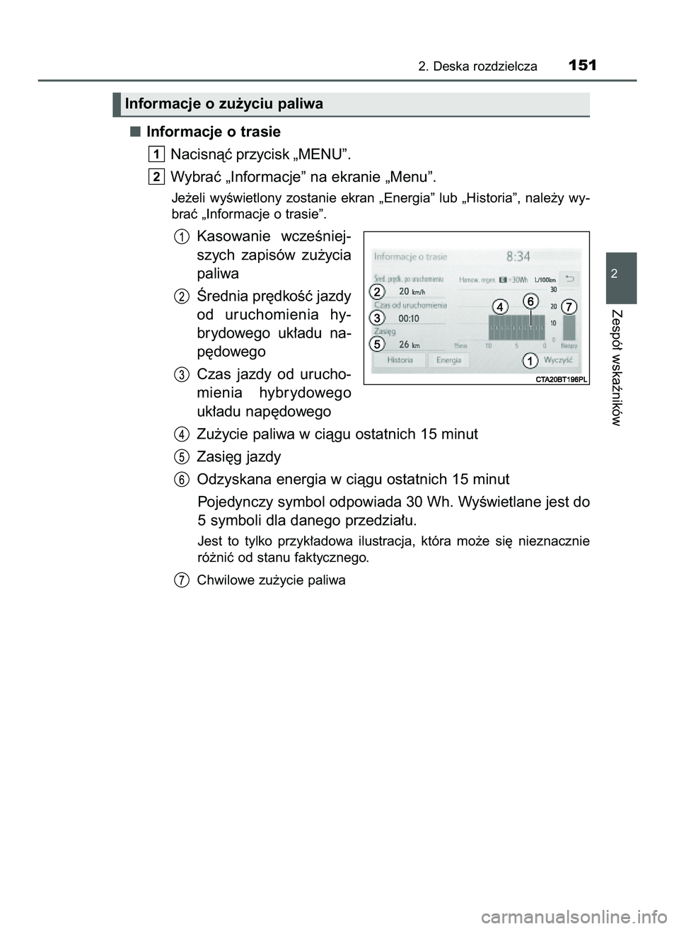 TOYOTA CAMRY 2022  Instrukcja obsługi (in Polish) Informacje o trasie
Nacisnàç przycisk „MENU”.
Wybraç „Informacje” na ekranie „Menu”.
Je˝eli  wyÊwietlony  zostanie  ekran  „Energia”  lub  „Historia”,  nale˝y  wy-
braç „I
