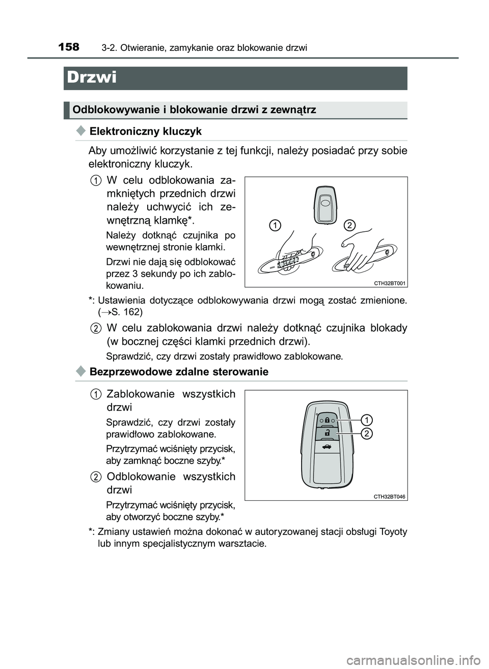 TOYOTA CAMRY 2022  Instrukcja obsługi (in Polish) Elektroniczny kluczyk
Aby umo˝liwiç korzystanie z tej funkcji, nale˝y posiadaç przy sobie
elektroniczny kluczyk.
W celu  odblokowania  za-
mkni´tych  przednich  drzwi
nale˝y  uchwyciç  ich  ze