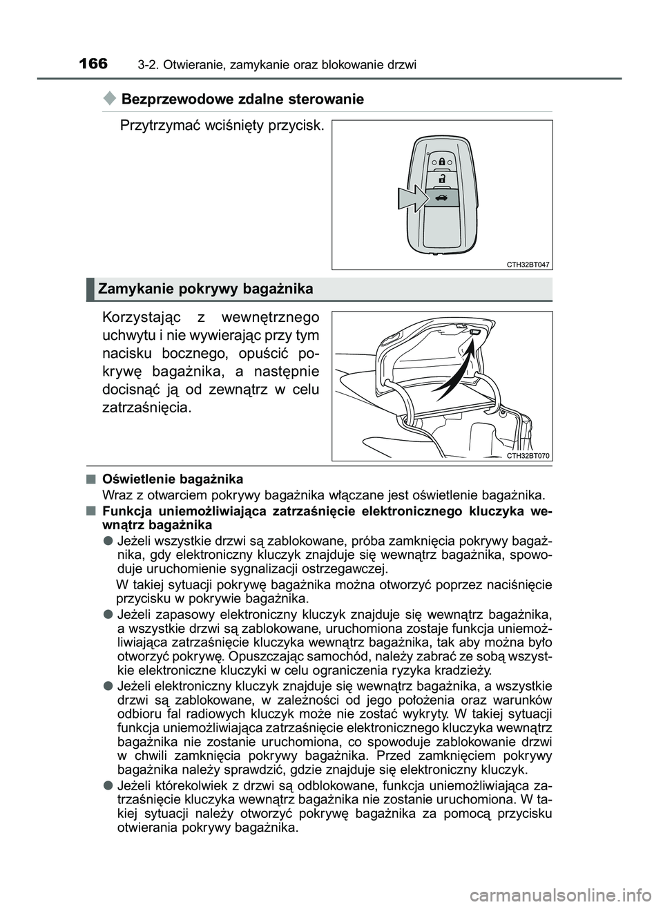 TOYOTA CAMRY 2022 Instrukcja obsługi (in Polish) Bezprzewodowe zdalne sterowanie
Przytrzymaç wciÊni´ty przycisk.
Korzystajàc z wewn´trznego
uchwytu i nie wywierajàc przy tym
nacisku bocznego, opuÊciç po-
kryw´ baga˝nika, a nast´pni TOYOTA CAMRY 2022 Instrukcja obsługi (in Polish) Bezprzewodowe zdalne sterowanie
Przytrzymaç wciÊni´ty przycisk.
Korzystajàc z wewn´trznego
uchwytu i nie wywierajàc przy tym
nacisku bocznego, opuÊciç po-
kryw´ baga˝nika, a nast´pni