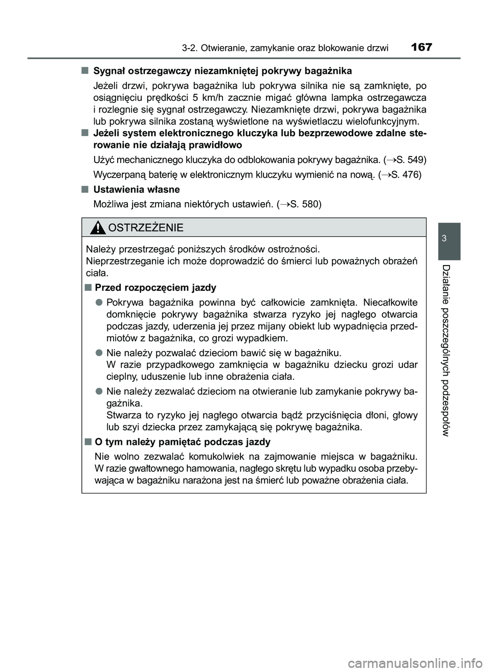 TOYOTA CAMRY 2022 Instrukcja obsługi (in Polish) Sygna∏ ostrzegawczy niezamkni´tej pokrywy baga˝nika
Je˝eli drzwi, pokrywa baga˝nika lub pokrywa silnika nie sà zamkni´te, po
osiàgni´ciu pr´dkoÊci 5 km/h zacznie migaç g∏ TOYOTA CAMRY 2022 Instrukcja obsługi (in Polish) Sygna∏ ostrzegawczy niezamkni´tej pokrywy baga˝nika
Je˝eli drzwi, pokrywa baga˝nika lub pokrywa silnika nie sà zamkni´te, po
osiàgni´ciu pr´dkoÊci 5 km/h zacznie migaç g∏