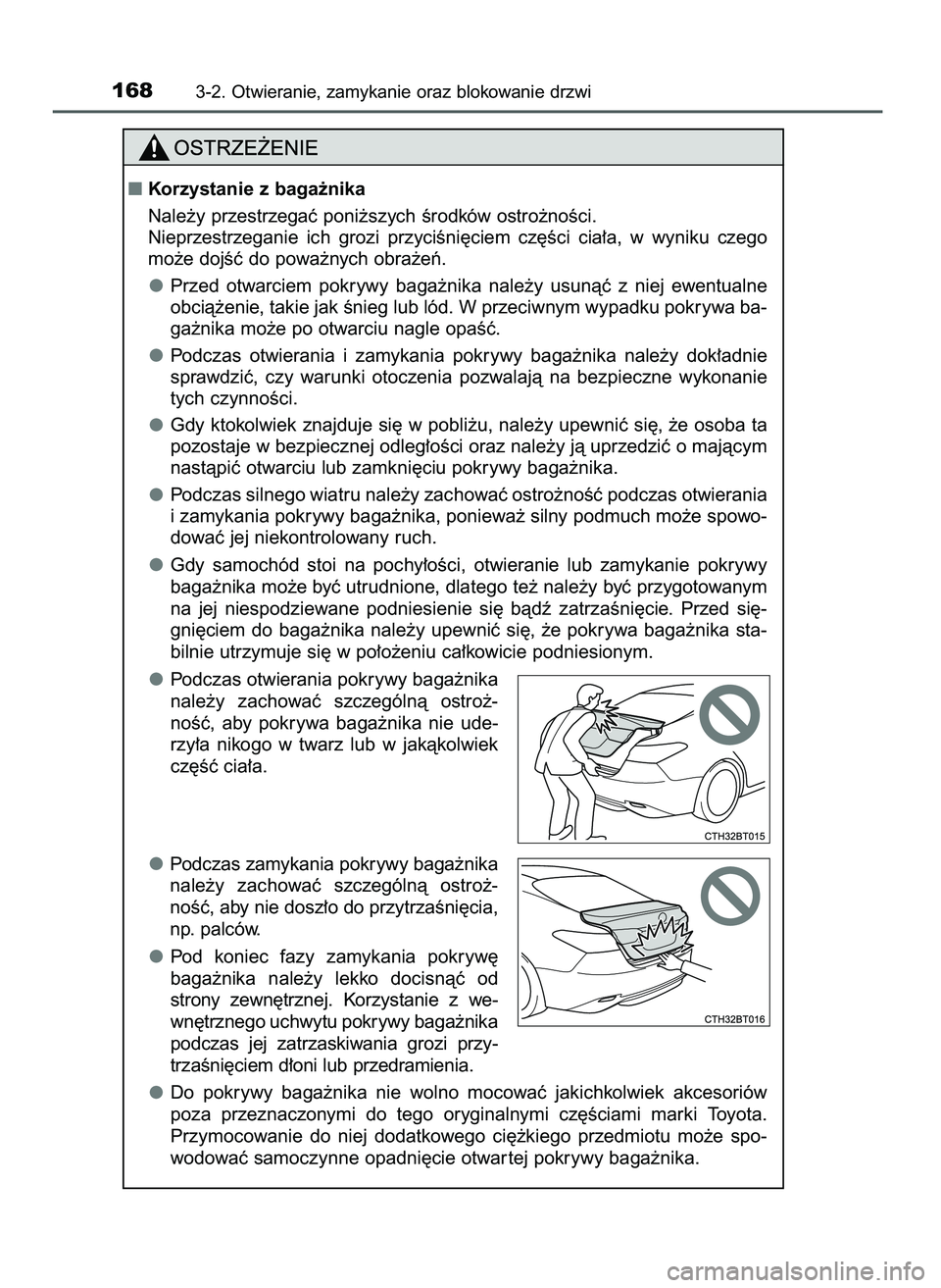 TOYOTA CAMRY 2022 Instrukcja obsługi (in Polish) 1683-2. Otwieranie, zamykanie oraz blokowanie drzwi
Korzystanie z baga˝nika
Nale˝y przestrzegaç poni˝szych Êrodków ostro˝noÊci.
Nieprzestrzeganie ich grozi przyciÊni´ciem cz´Êci cia TOYOTA CAMRY 2022 Instrukcja obsługi (in Polish) 1683-2. Otwieranie, zamykanie oraz blokowanie drzwi
Korzystanie z baga˝nika
Nale˝y przestrzegaç poni˝szych Êrodków ostro˝noÊci.
Nieprzestrzeganie ich grozi przyciÊni´ciem cz´Êci cia