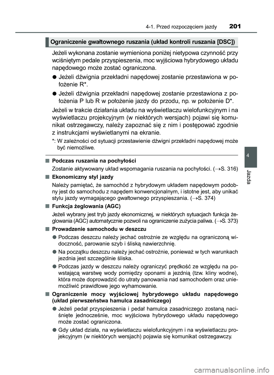 TOYOTA CAMRY 2022 Instrukcja obsługi (in Polish) Je˝eli wykonana zostanie wymieniona poni˝ej nietypowa czynnoÊç przy
wciÊni´tym pedale przyspieszenia, moc wyjÊciowa hybrydowego uk∏adu
nap´dowego mo˝e zostaç ograniczona.
Je˝eli dêwignia TOYOTA CAMRY 2022 Instrukcja obsługi (in Polish) Je˝eli wykonana zostanie wymieniona poni˝ej nietypowa czynnoÊç przy
wciÊni´tym pedale przyspieszenia, moc wyjÊciowa hybrydowego uk∏adu
nap´dowego mo˝e zostaç ograniczona.
Je˝eli dêwignia