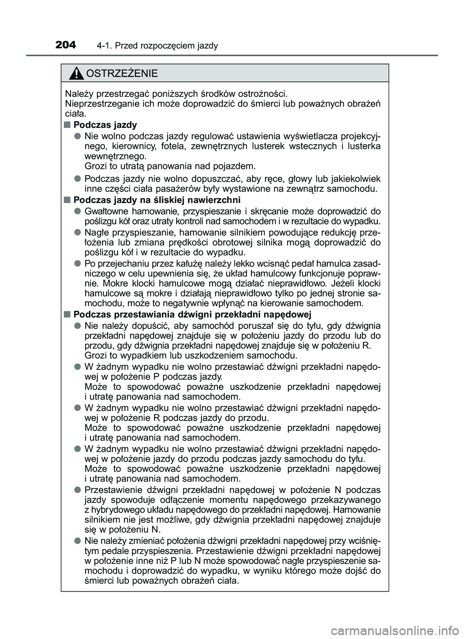 TOYOTA CAMRY 2022 Instrukcja obsługi (in Polish) 2044-1. Przed rozpocz´ciem jazdy
Nale˝y przestrzegaç poni˝szych Êrodków ostro˝noÊci.
Nieprzestrzeganie ich mo˝e doprowadziç do Êmierci lub powa˝nych obra˝eƒ
cia∏a.
Podczas jazdy
Nie TOYOTA CAMRY 2022 Instrukcja obsługi (in Polish) 2044-1. Przed rozpocz´ciem jazdy
Nale˝y przestrzegaç poni˝szych Êrodków ostro˝noÊci.
Nieprzestrzeganie ich mo˝e doprowadziç do Êmierci lub powa˝nych obra˝eƒ
cia∏a.
Podczas jazdy
Nie