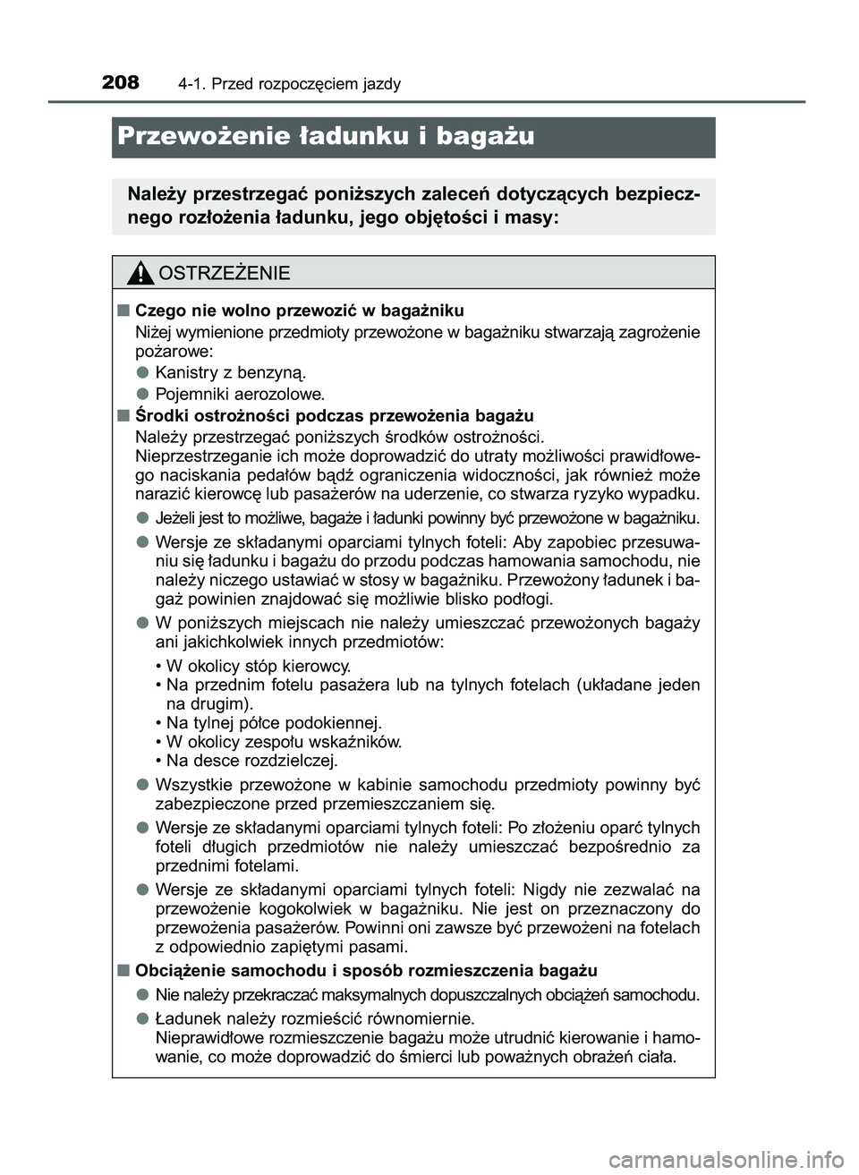TOYOTA CAMRY 2022 Instrukcja obsługi (in Polish) 2084-1. Przed rozpocz´ciem jazdy
Przewo˝enie ∏adunku i baga˝u
Nale˝y przestrzegaç poni˝szych zaleceƒ dotyczàcych bezpiecz-
nego roz∏o˝enia ∏adunku, jego obj´toÊci i masy:
Czego nie w TOYOTA CAMRY 2022 Instrukcja obsługi (in Polish) 2084-1. Przed rozpocz´ciem jazdy
Przewo˝enie ∏adunku i baga˝u
Nale˝y przestrzegaç poni˝szych zaleceƒ dotyczàcych bezpiecz-
nego roz∏o˝enia ∏adunku, jego obj´toÊci i masy:
Czego nie w