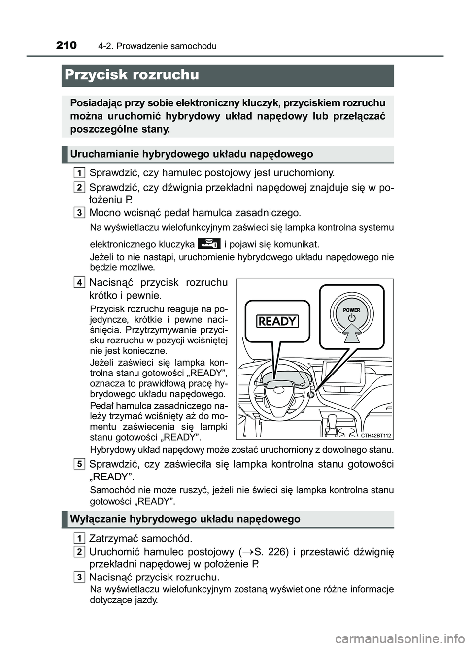 TOYOTA CAMRY 2022 Instrukcja obsługi (in Polish) Sprawdziç, czy hamulec postojowy jest uruchomiony.
Sprawdziç, czy dêwignia przek∏adni nap´dowej znajduje si´ w po-
∏o˝eniu P.
Mocno wcisnàç peda∏ hamulca zasadniczego.
Na wyÊwietlaczu w TOYOTA CAMRY 2022 Instrukcja obsługi (in Polish) Sprawdziç, czy hamulec postojowy jest uruchomiony.
Sprawdziç, czy dêwignia przek∏adni nap´dowej znajduje si´ w po-
∏o˝eniu P.
Mocno wcisnàç peda∏ hamulca zasadniczego.
Na wyÊwietlaczu w