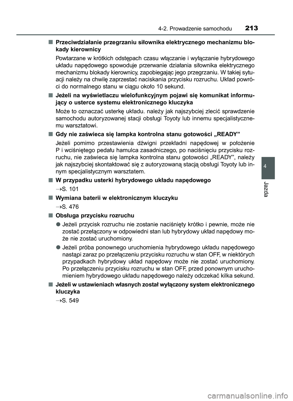 TOYOTA CAMRY 2022 Instrukcja obsługi (in Polish) Przeciwdzia∏anie przegrzaniu si∏ownika elektrycznego mechanizmu blo-
kady kierownicy
Powtarzane w krótkich odst´pach czasu w∏àczanie i wy∏àczanie hybrydowego
uk∏adu nap´dowego s TOYOTA CAMRY 2022 Instrukcja obsługi (in Polish) Przeciwdzia∏anie przegrzaniu si∏ownika elektrycznego mechanizmu blo-
kady kierownicy
Powtarzane w krótkich odst´pach czasu w∏àczanie i wy∏àczanie hybrydowego
uk∏adu nap´dowego s