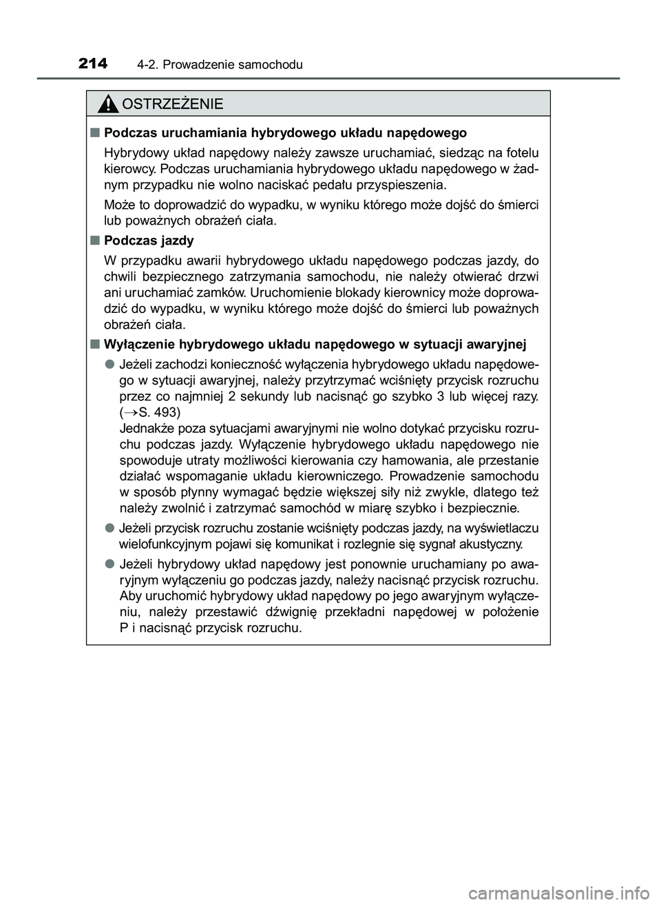 TOYOTA CAMRY 2022 Instrukcja obsługi (in Polish) 2144-2. Prowadzenie samochodu
Podczas uruchamiania hybrydowego uk∏adu nap´dowego
Hybrydowy uk∏ad nap´dowy nale˝y zawsze uruchamiaç, siedzàc na fotelu
kierowcy. Podczas uruchamiania hybrydowe TOYOTA CAMRY 2022 Instrukcja obsługi (in Polish) 2144-2. Prowadzenie samochodu
Podczas uruchamiania hybrydowego uk∏adu nap´dowego
Hybrydowy uk∏ad nap´dowy nale˝y zawsze uruchamiaç, siedzàc na fotelu
kierowcy. Podczas uruchamiania hybrydowe