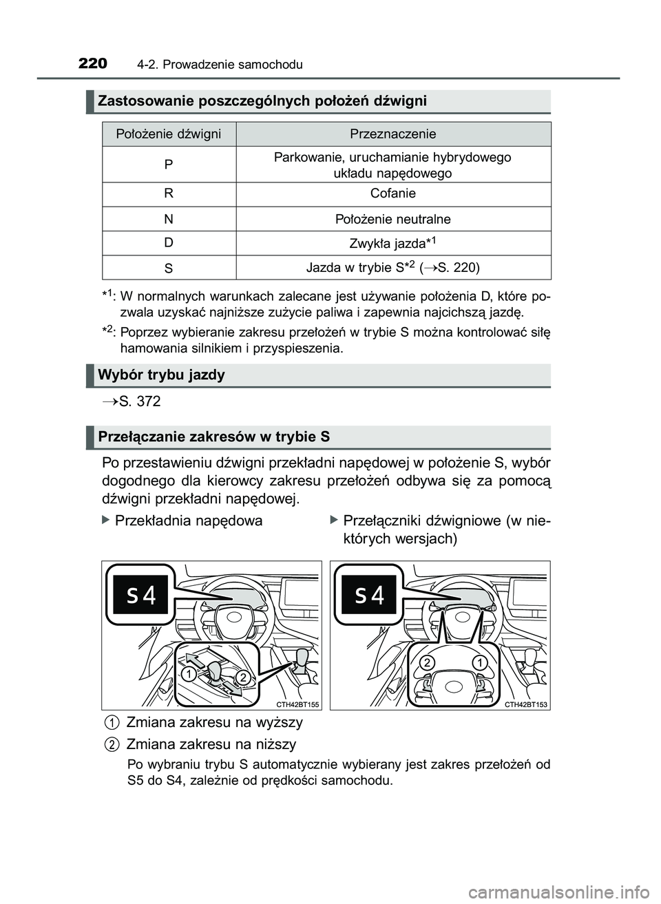 TOYOTA CAMRY 2022 Instrukcja obsługi (in Polish) *1: W normalnych warunkach zalecane jest u˝ywanie po∏o˝enia D, które po-
zwala uzyskaç najni˝sze zu˝ycie paliwa i zapewnia najcichszà jazd´.
*
2: Poprzez wybieranie zakresu prze∏o TOYOTA CAMRY 2022 Instrukcja obsługi (in Polish) *1: W normalnych warunkach zalecane jest u˝ywanie po∏o˝enia D, które po-
zwala uzyskaç najni˝sze zu˝ycie paliwa i zapewnia najcichszà jazd´.
*
2: Poprzez wybieranie zakresu prze∏o