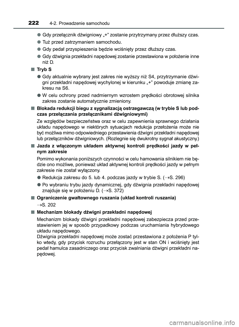 TOYOTA CAMRY 2022 Instrukcja obsługi (in Polish) Gdy prze∏àcznik dêwigniowy „+” zostanie przytrzymany przez d∏u˝szy czas.
Tu˝ przed zatrzymaniem samochodu.
Gdy peda∏ przyspieszenia b´dzie wciÊni´ty przez d∏u˝szy czas.
Gdy dêwign TOYOTA CAMRY 2022 Instrukcja obsługi (in Polish) Gdy prze∏àcznik dêwigniowy „+” zostanie przytrzymany przez d∏u˝szy czas.
Tu˝ przed zatrzymaniem samochodu.
Gdy peda∏ przyspieszenia b´dzie wciÊni´ty przez d∏u˝szy czas.
Gdy dêwign