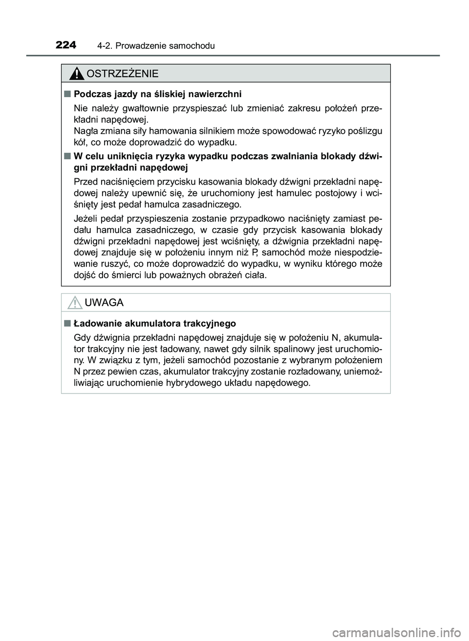 TOYOTA CAMRY 2022 Instrukcja obsługi (in Polish) 2244-2. Prowadzenie samochodu
Podczas jazdy na Êliskiej nawierzchni
Nie nale˝y gwa∏townie przyspieszaç lub zmieniaç zakresu po∏o˝eƒ prze-
k∏adni nap´dowej.
Nag∏a zmiana si∏y TOYOTA CAMRY 2022 Instrukcja obsługi (in Polish) 2244-2. Prowadzenie samochodu
Podczas jazdy na Êliskiej nawierzchni
Nie nale˝y gwa∏townie przyspieszaç lub zmieniaç zakresu po∏o˝eƒ prze-
k∏adni nap´dowej.
Nag∏a zmiana si∏y