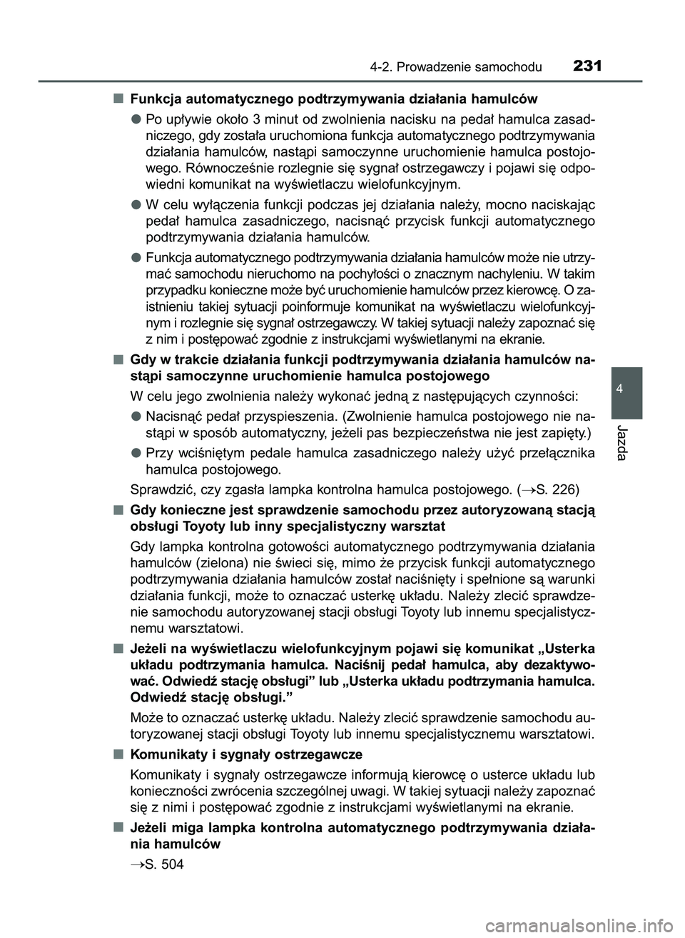 TOYOTA CAMRY 2022 Instrukcja obsługi (in Polish) Funkcja automatycznego podtrzymywania dzia∏ania hamulców
Po up∏ywie oko∏o 3 minut od zwolnienia nacisku na peda∏ hamulca zasad-
niczego, gdy zosta∏a uruchomiona funkcja automatycznego podtr TOYOTA CAMRY 2022 Instrukcja obsługi (in Polish) Funkcja automatycznego podtrzymywania dzia∏ania hamulców
Po up∏ywie oko∏o 3 minut od zwolnienia nacisku na peda∏ hamulca zasad-
niczego, gdy zosta∏a uruchomiona funkcja automatycznego podtr
