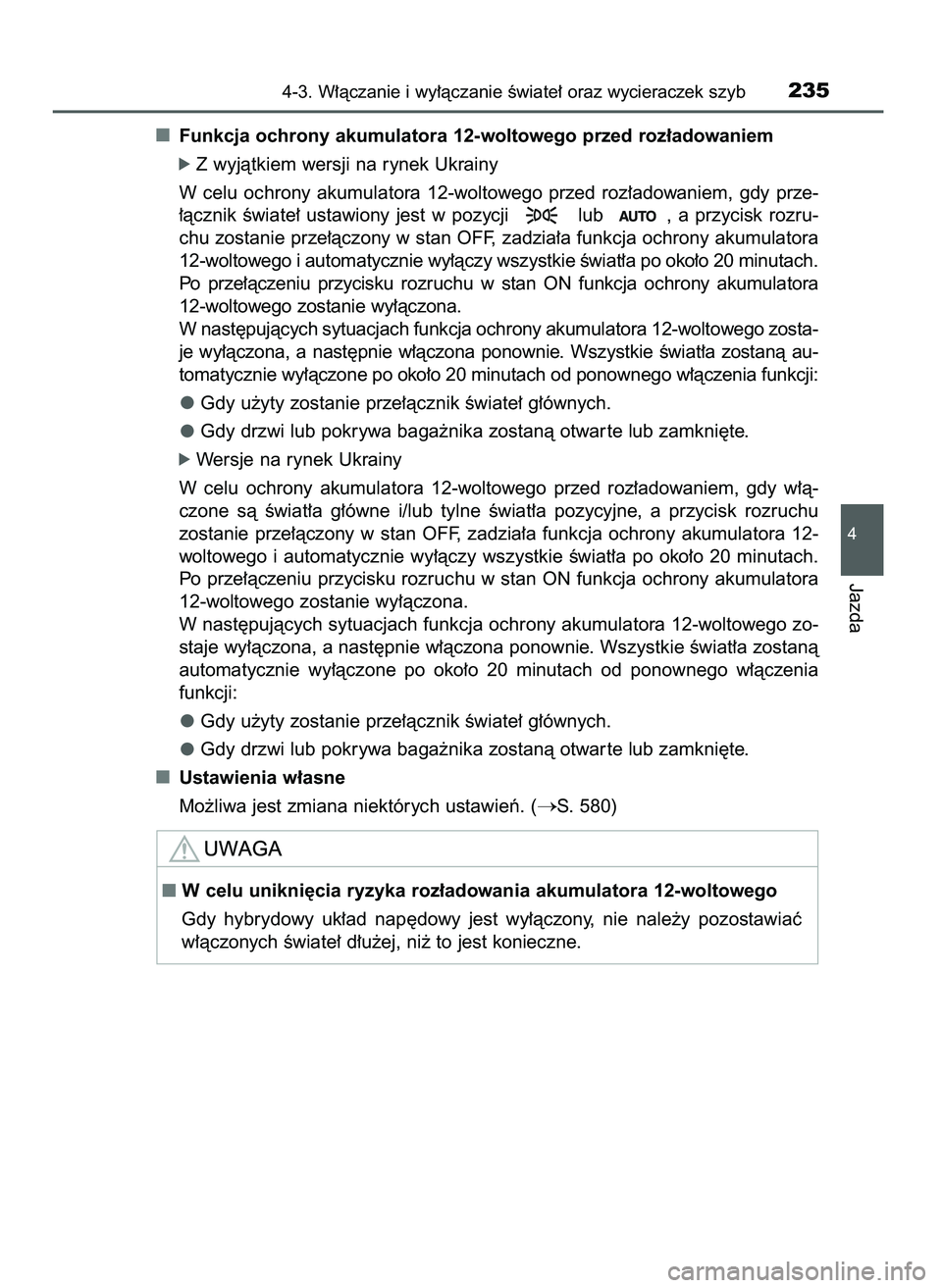 TOYOTA CAMRY 2022 Instrukcja obsługi (in Polish) Funkcja ochrony akumulatora 12-woltowego przed roz∏adowaniem
ó Z wyjàtkiem wersji na rynek Ukrainy
W celu ochrony akumulatora 12-woltowego przed roz∏adowaniem, gdy prze-
∏àcznik Êwia TOYOTA CAMRY 2022 Instrukcja obsługi (in Polish) Funkcja ochrony akumulatora 12-woltowego przed roz∏adowaniem
ó Z wyjàtkiem wersji na rynek Ukrainy
W celu ochrony akumulatora 12-woltowego przed roz∏adowaniem, gdy prze-
∏àcznik Êwia