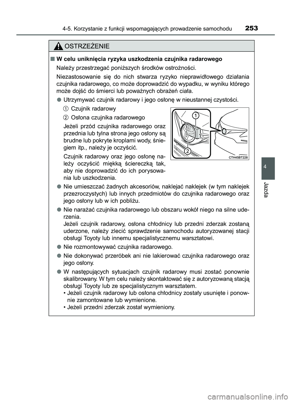 TOYOTA CAMRY 2022 Instrukcja obsługi (in Polish) 4-5. Korzystanie z funkcji wspomagajàcych prowadzenie samochodu253
4
Jazda
W celu unikni´cia ryzyka uszkodzenia czujnika radarowego
Nale˝y przestrzegaç poni˝szych Êrodków ostro˝noÊci.
Niezas TOYOTA CAMRY 2022 Instrukcja obsługi (in Polish) 4-5. Korzystanie z funkcji wspomagajàcych prowadzenie samochodu253
4
Jazda
W celu unikni´cia ryzyka uszkodzenia czujnika radarowego
Nale˝y przestrzegaç poni˝szych Êrodków ostro˝noÊci.
Niezas