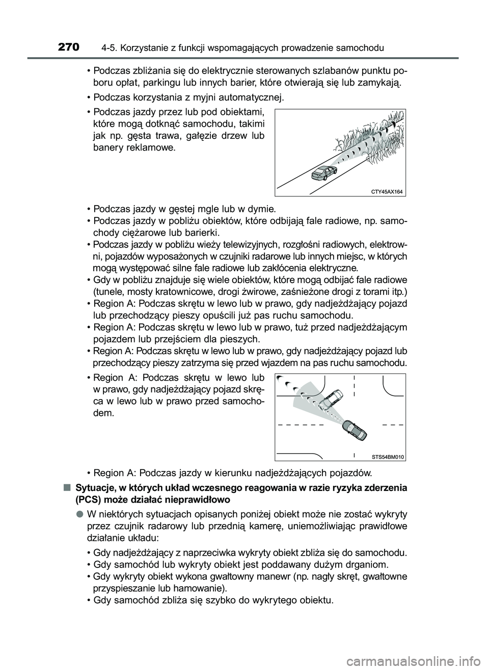 TOYOTA CAMRY 2022 Instrukcja obsługi (in Polish) • Podczas zbli˝ania si´ do elektrycznie sterowanych szlabanów punktu po-
boru op∏at, parkingu lub innych barier, które otwierajà si´ lub zamykajà.
• Podczas korzystania z myjni automatycz TOYOTA CAMRY 2022 Instrukcja obsługi (in Polish) • Podczas zbli˝ania si´ do elektrycznie sterowanych szlabanów punktu po-
boru op∏at, parkingu lub innych barier, które otwierajà si´ lub zamykajà.
• Podczas korzystania z myjni automatycz
