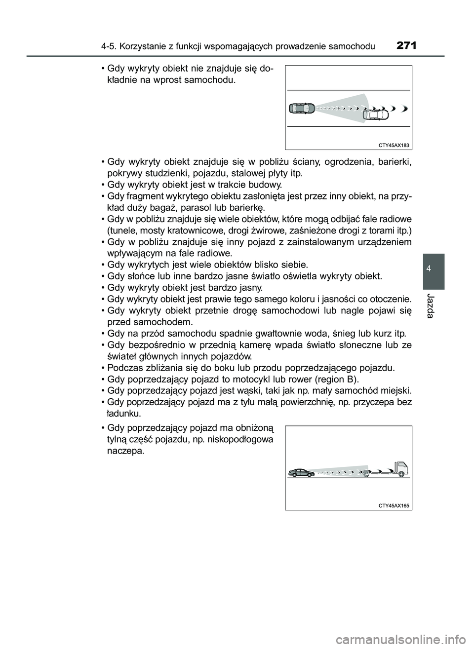 TOYOTA CAMRY 2022 Instrukcja obsługi (in Polish) • Gdy wykryty obiekt nie znajduje si´ do-
k∏adnie na wprost samochodu.
• Gdy wykryty obiekt znajduje si´ w pobli˝u Êciany, ogrodzenia, barierki,
pokrywy studzienki, pojazdu, stalowej TOYOTA CAMRY 2022 Instrukcja obsługi (in Polish) • Gdy wykryty obiekt nie znajduje si´ do-
k∏adnie na wprost samochodu.
• Gdy wykryty obiekt znajduje si´ w pobli˝u Êciany, ogrodzenia, barierki,
pokrywy studzienki, pojazdu, stalowej