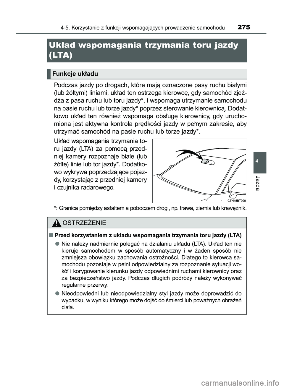 TOYOTA CAMRY 2022 Instrukcja obsługi (in Polish) Podczas jazdy po drogach, które majà oznaczone pasy ruchu bia∏ymi
(lub ˝ó∏tymi) liniami, uk∏ad ten ostrzega kierowc´, gdy samochód zje˝-
d˝a z pasa ruchu lub toru jazdy*, i wspomaga utrz TOYOTA CAMRY 2022 Instrukcja obsługi (in Polish) Podczas jazdy po drogach, które majà oznaczone pasy ruchu bia∏ymi
(lub ˝ó∏tymi) liniami, uk∏ad ten ostrzega kierowc´, gdy samochód zje˝-
d˝a z pasa ruchu lub toru jazdy*, i wspomaga utrz