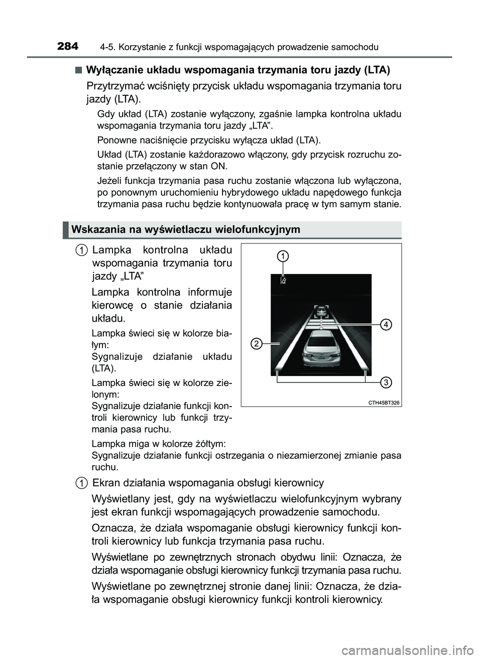 TOYOTA CAMRY 2022 Instrukcja obsługi (in Polish) Wy∏àczanie uk∏adu wspomagania trzymania toru jazdy (LTA)
Przytrzymaç wciÊni´ty przycisk uk∏adu wspomagania trzymania toru
jazdy (LTA).
Gdy uk∏ad (LTA) zostanie wy∏àczony, zgaÊnie TOYOTA CAMRY 2022 Instrukcja obsługi (in Polish) Wy∏àczanie uk∏adu wspomagania trzymania toru jazdy (LTA)
Przytrzymaç wciÊni´ty przycisk uk∏adu wspomagania trzymania toru
jazdy (LTA).
Gdy uk∏ad (LTA) zostanie wy∏àczony, zgaÊnie