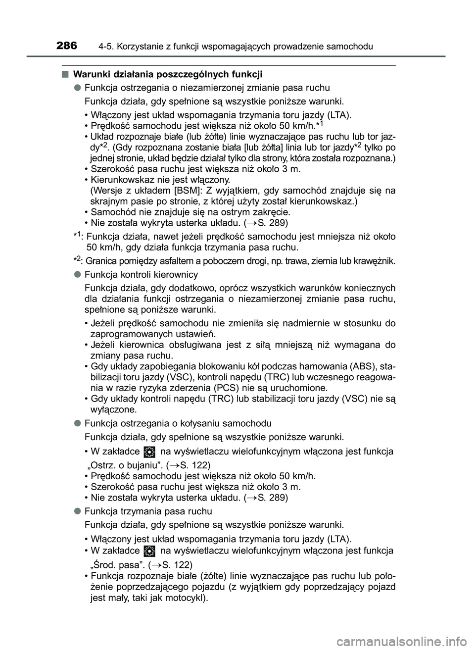 TOYOTA CAMRY 2022 Instrukcja obsługi (in Polish) Warunki dzia∏ania poszczególnych funkcji
Funkcja ostrzegania o niezamierzonej zmianie pasa ruchu
Funkcja dzia∏a, gdy spe∏nione sà wszystkie poni˝sze warunki.
• W∏àczony jest uk∏ad wspo TOYOTA CAMRY 2022 Instrukcja obsługi (in Polish) Warunki dzia∏ania poszczególnych funkcji
Funkcja ostrzegania o niezamierzonej zmianie pasa ruchu
Funkcja dzia∏a, gdy spe∏nione sà wszystkie poni˝sze warunki.
• W∏àczony jest uk∏ad wspo