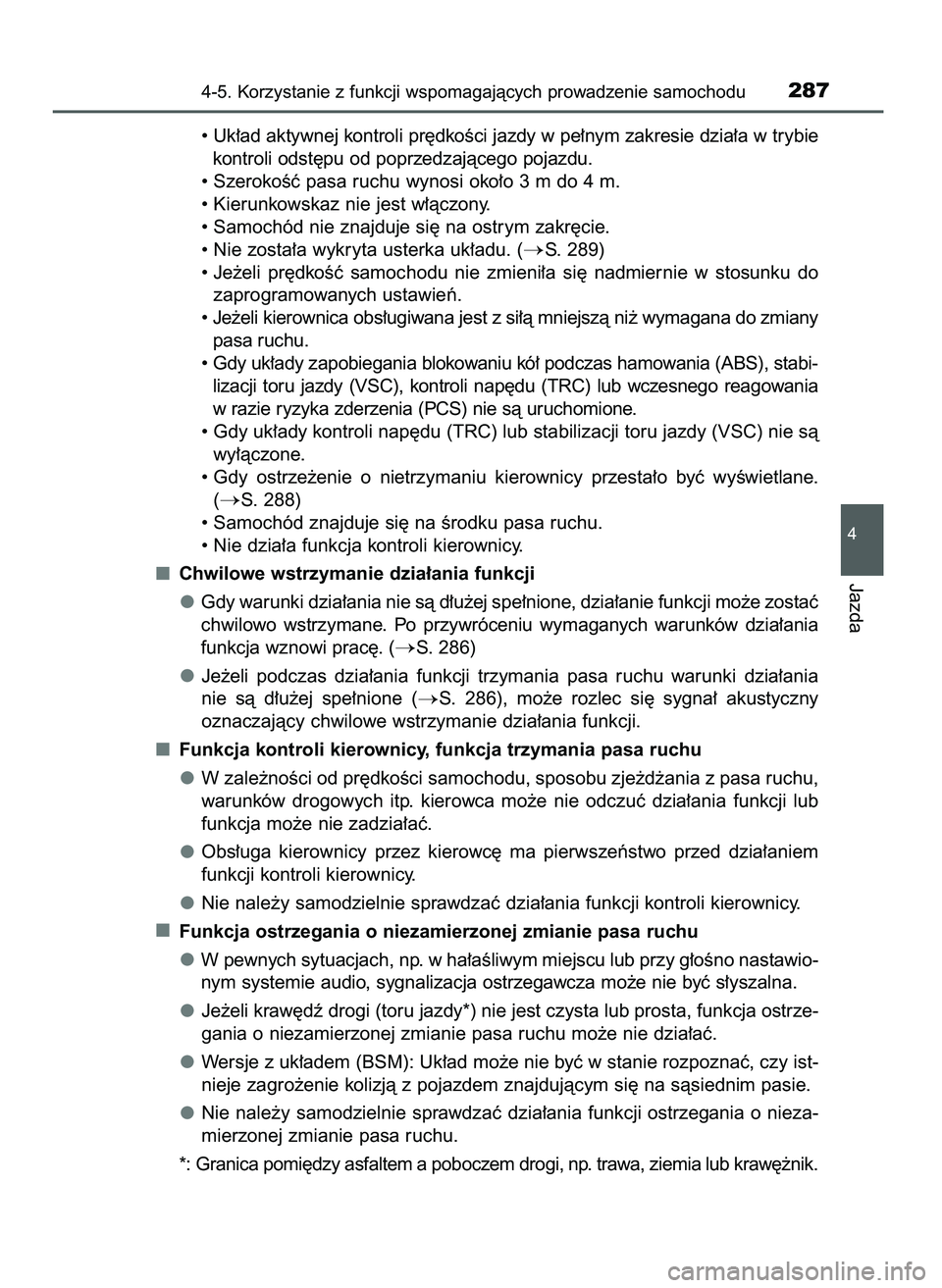 TOYOTA CAMRY 2022 Instrukcja obsługi (in Polish) • Uk∏ad aktywnej kontroli pr´dkoÊci jazdy w pe∏nym zakresie dzia∏a w trybie
kontroli odst´pu od poprzedzajàcego pojazdu.
• SzerokoÊç pasa ruchu wynosi oko∏o 3 m do 4 m.
• Kierunkow TOYOTA CAMRY 2022 Instrukcja obsługi (in Polish) • Uk∏ad aktywnej kontroli pr´dkoÊci jazdy w pe∏nym zakresie dzia∏a w trybie
kontroli odst´pu od poprzedzajàcego pojazdu.
• SzerokoÊç pasa ruchu wynosi oko∏o 3 m do 4 m.
• Kierunkow