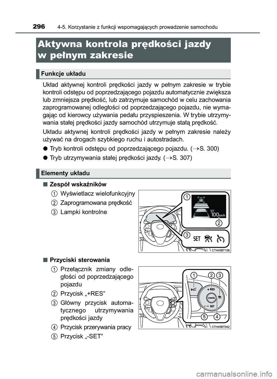 TOYOTA CAMRY 2022 Instrukcja obsługi (in Polish) Uk∏ad aktywnej kontroli pr´dkoÊci jazdy w pe∏nym zakresie w trybie
kontroli odst´pu od poprzedzajàcego pojazdu automatycznie zwi´ksza
lub zmniejsza pr´dkoÊç, lub zatrzymuje samochó TOYOTA CAMRY 2022 Instrukcja obsługi (in Polish) Uk∏ad aktywnej kontroli pr´dkoÊci jazdy w pe∏nym zakresie w trybie
kontroli odst´pu od poprzedzajàcego pojazdu automatycznie zwi´ksza
lub zmniejsza pr´dkoÊç, lub zatrzymuje samochó