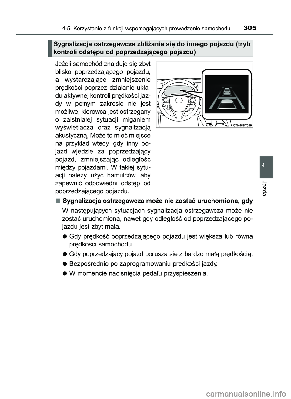 TOYOTA CAMRY 2022 Instrukcja obsługi (in Polish) Je˝eli samochód znajduje si´ zbyt
blisko poprzedzajàcego pojazdu,
a wystarczajàce zmniejszenie
pr´dkoÊci poprzez dzia∏anie uk∏a-
du aktywnej kontroli pr´dkoÊci jaz-
dy w pe∏nym TOYOTA CAMRY 2022 Instrukcja obsługi (in Polish) Je˝eli samochód znajduje si´ zbyt
blisko poprzedzajàcego pojazdu,
a wystarczajàce zmniejszenie
pr´dkoÊci poprzez dzia∏anie uk∏a-
du aktywnej kontroli pr´dkoÊci jaz-
dy w pe∏nym