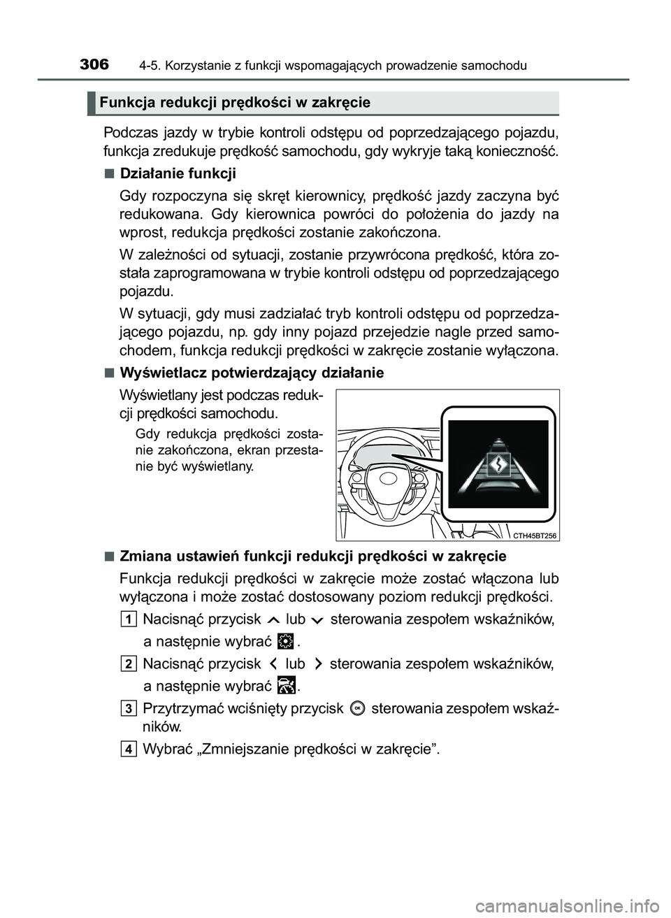 TOYOTA CAMRY 2022 Instrukcja obsługi (in Polish) Podczas jazdy w trybie kontroli odst´pu od poprzedzajàcego pojazdu,
funkcja zredukuje pr´dkoÊç samochodu, gdy wykryje takà koniecznoÊç.
Dzia∏anie funkcji
Gdy rozpoczyna si´ skr´t TOYOTA CAMRY 2022 Instrukcja obsługi (in Polish) Podczas jazdy w trybie kontroli odst´pu od poprzedzajàcego pojazdu,
funkcja zredukuje pr´dkoÊç samochodu, gdy wykryje takà koniecznoÊç.
Dzia∏anie funkcji
Gdy rozpoczyna si´ skr´t